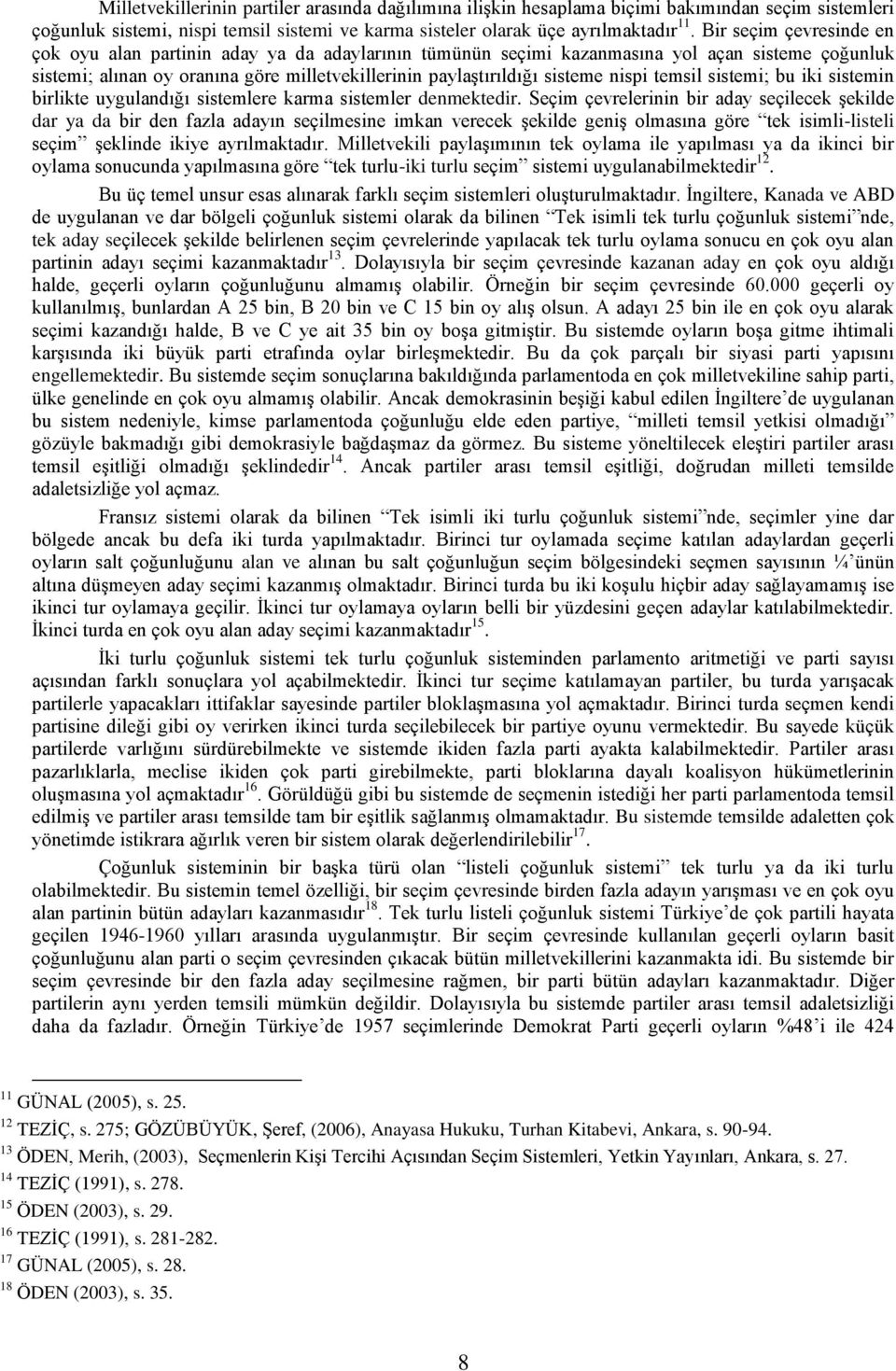 nispi temsil sistemi; bu iki sistemin birlikte uygulandığı sistemlere karma sistemler denmektedir.