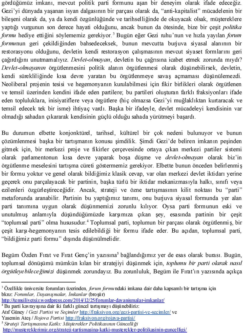 vurgunun son derece hayati olduğunu, ancak bunun da ötesinde, bize bir çeşit politika formu hediye ettiğini söylememiz gerekiyor.