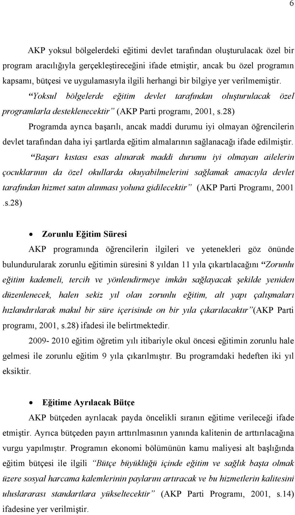 28) Programda ayrıca başarılı, ancak maddi durumu iyi olmayan öğrencilerin devlet tarafından daha iyi şartlarda eğitim almalarının sağlanacağı ifade edilmiştir.