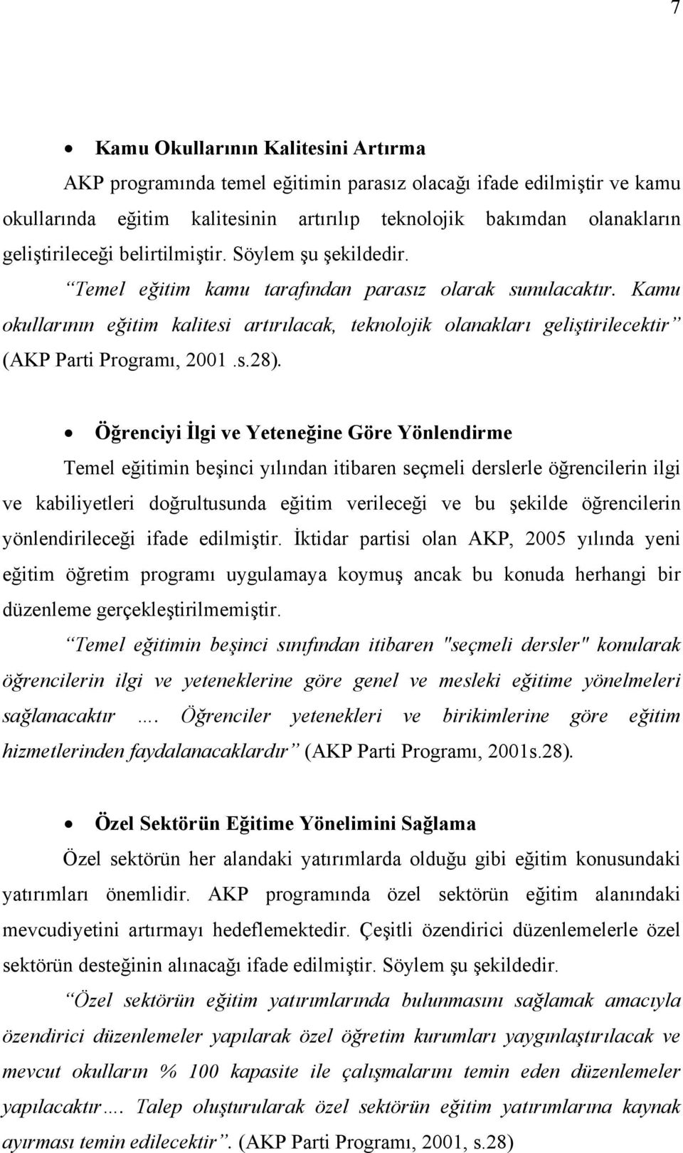 Kamu okullarının eğitim kalitesi artırılacak, teknolojik olanakları geliştirilecektir (AKP Parti Programı, 2001.s.28).