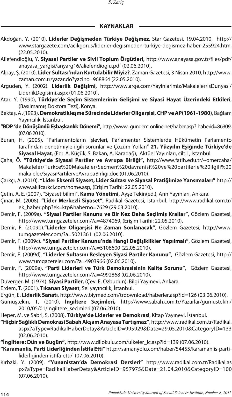 Lider Sultası ndan Kurtulabilir Miyiz?, Zaman Gazetesi, 3 Nisan 2010, http://www. zaman.com.tr/yazar.do?yazino=968864 (22.05.2010). Argüden, Y. (2002). Liderlik Değişimi, http://www.arge.