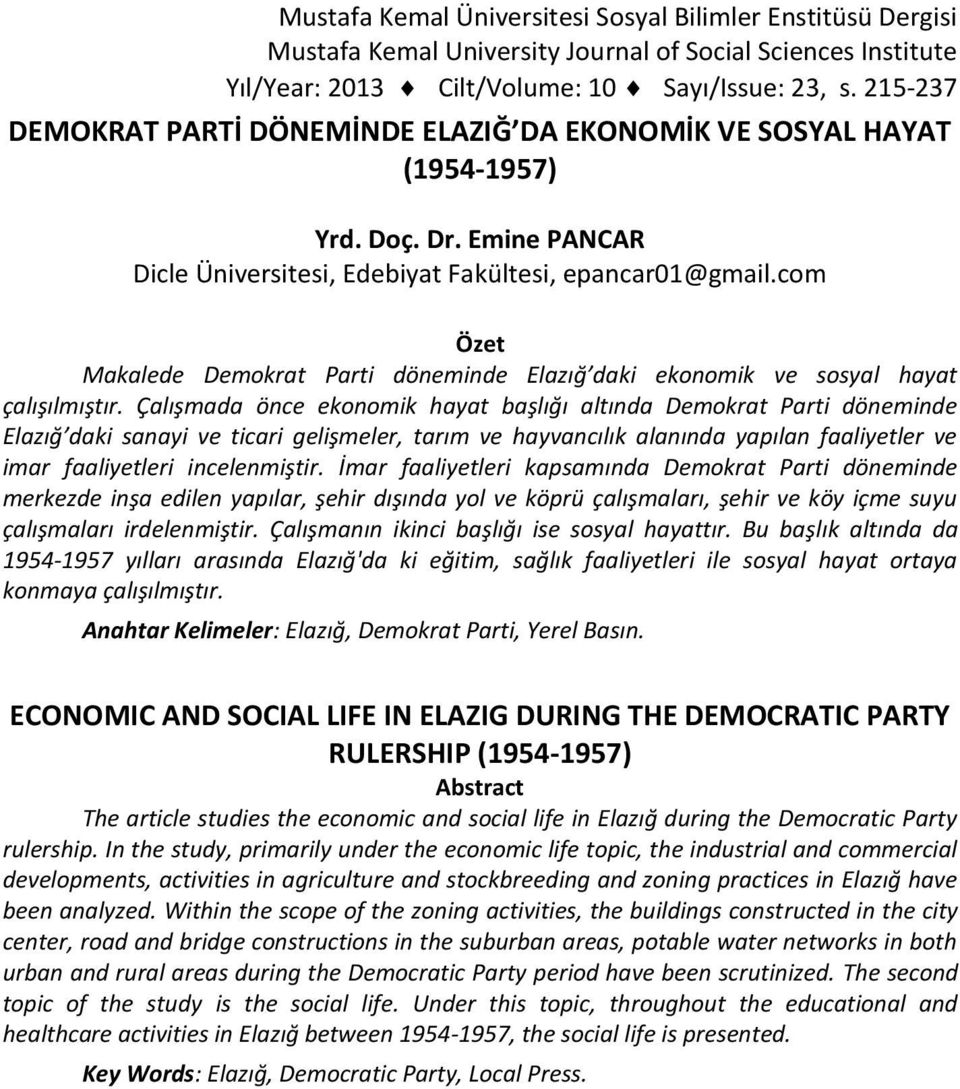 com Özet Makalede Demokrat Parti döneminde Elazığ daki ekonomik ve sosyal hayat çalışılmıştır.