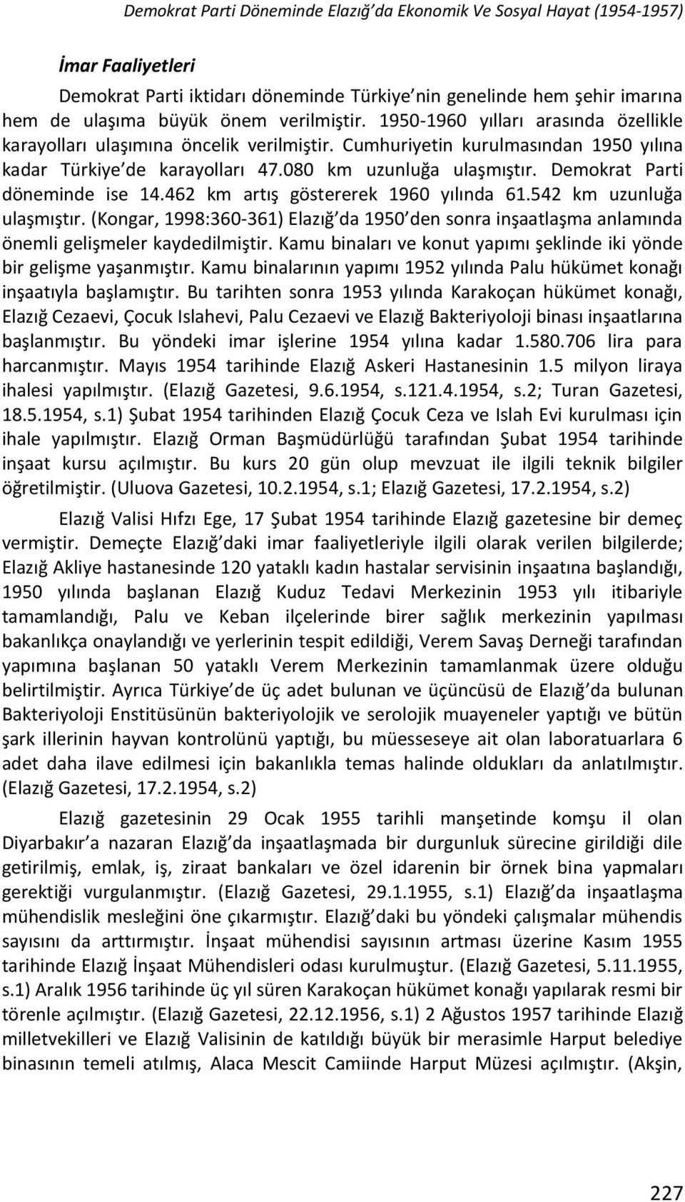 Demokrat Parti döneminde ise 14.462 km artış göstererek 1960 yılında 61.542 km uzunluğa ulaşmıştır.