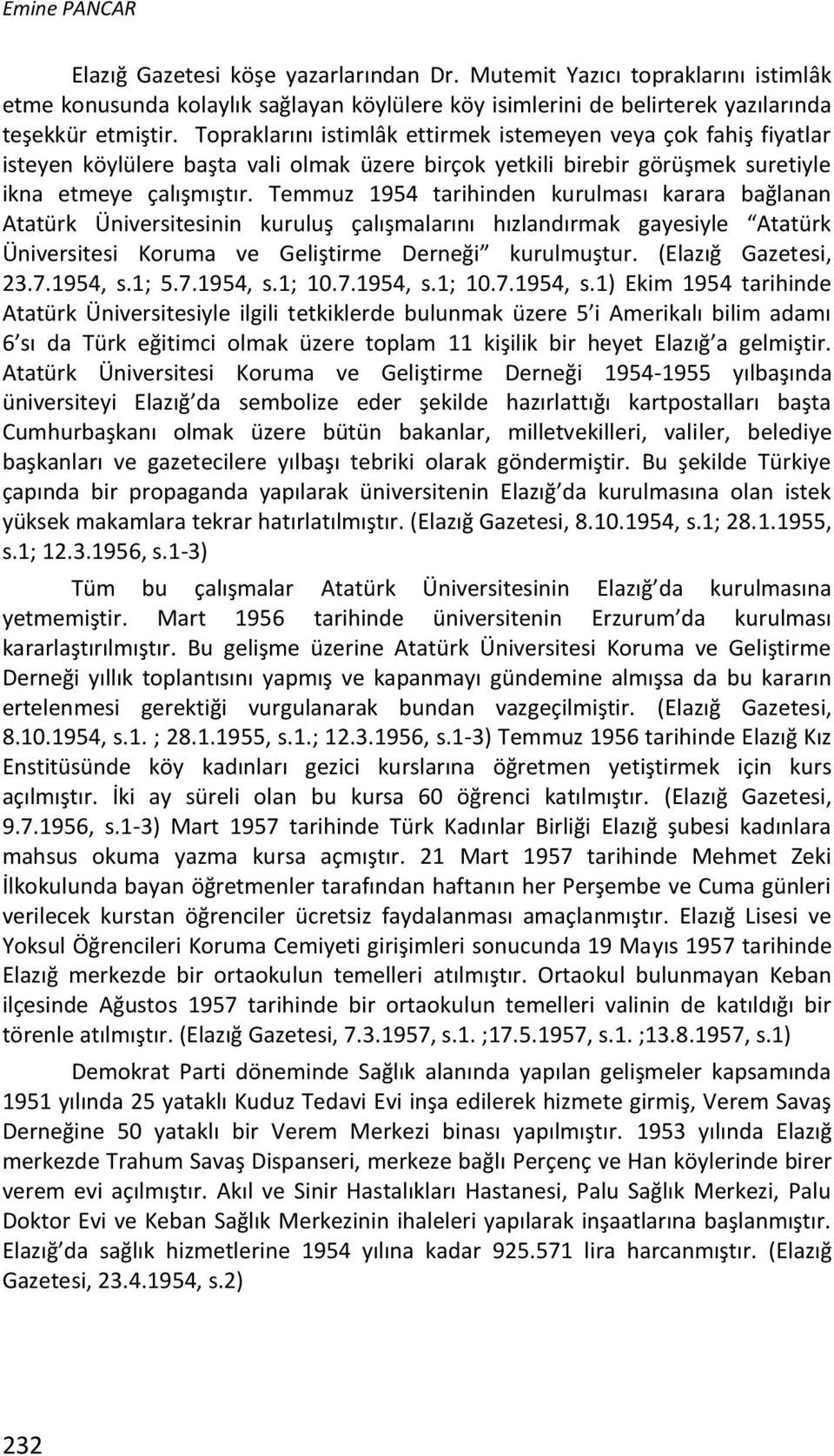 Temmuz 1954 tarihinden kurulması karara bağlanan Atatürk Üniversitesinin kuruluş çalışmalarını hızlandırmak gayesiyle Atatürk Üniversitesi Koruma ve Geliştirme Derneği kurulmuştur.