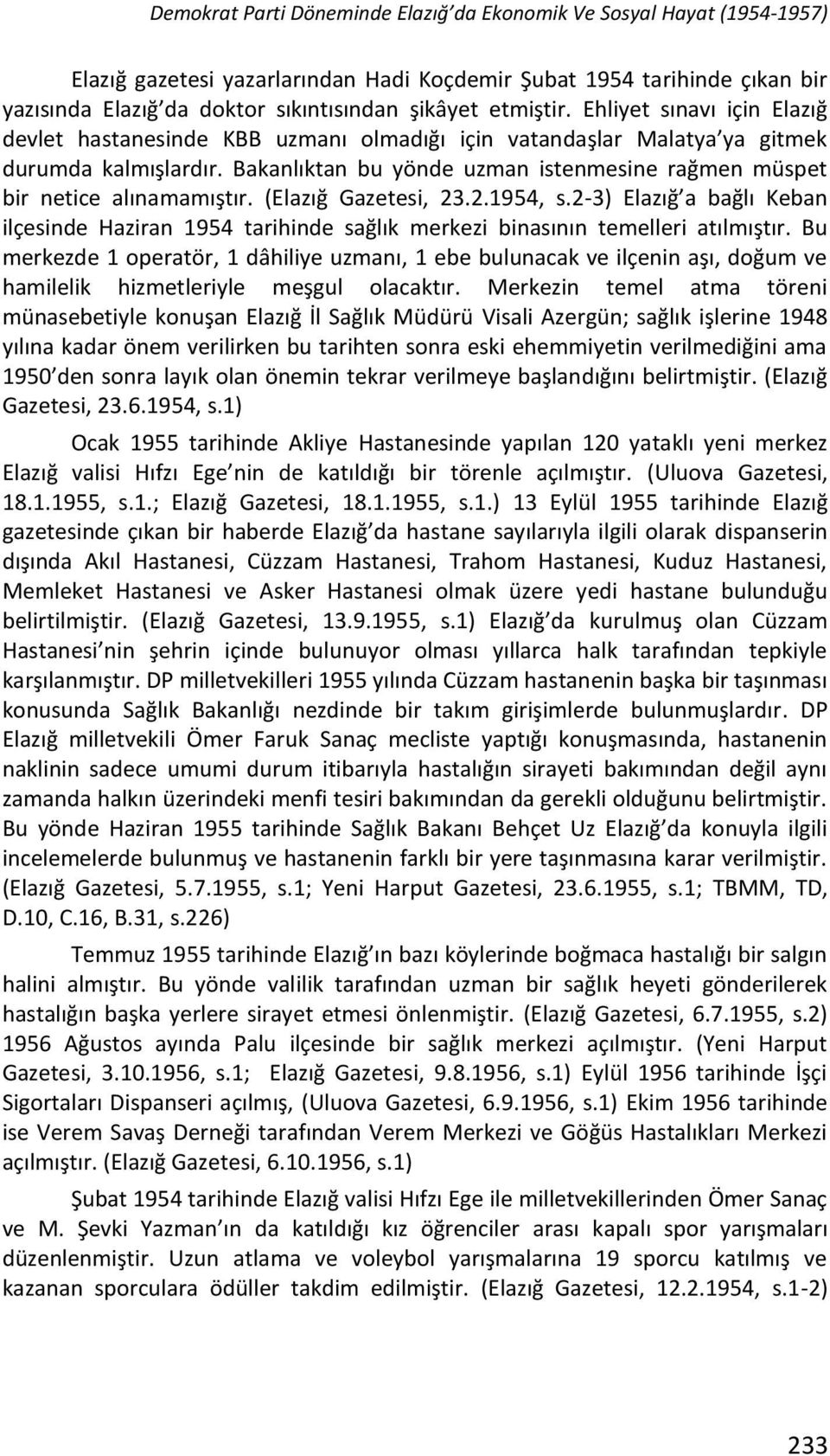 Bakanlıktan bu yönde uzman istenmesine rağmen müspet bir netice alınamamıştır. (Elazığ Gazetesi, 23.2.1954, s.