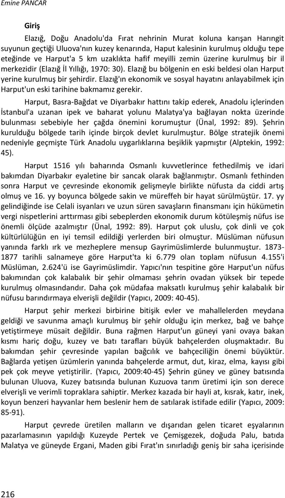 Elazığ'ın ekonomik ve sosyal hayatını anlayabilmek için Harput'un eski tarihine bakmamız gerekir.