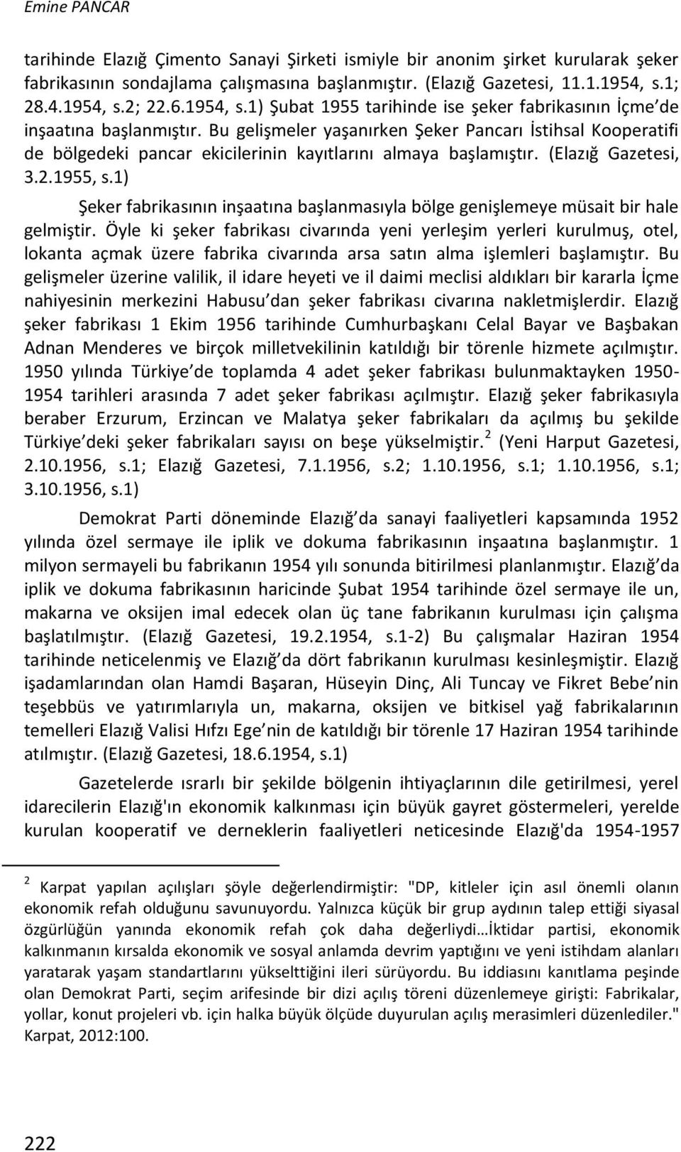 Bu gelişmeler yaşanırken Şeker Pancarı İstihsal Kooperatifi de bölgedeki pancar ekicilerinin kayıtlarını almaya başlamıştır. (Elazığ Gazetesi, 3.2.1955, s.