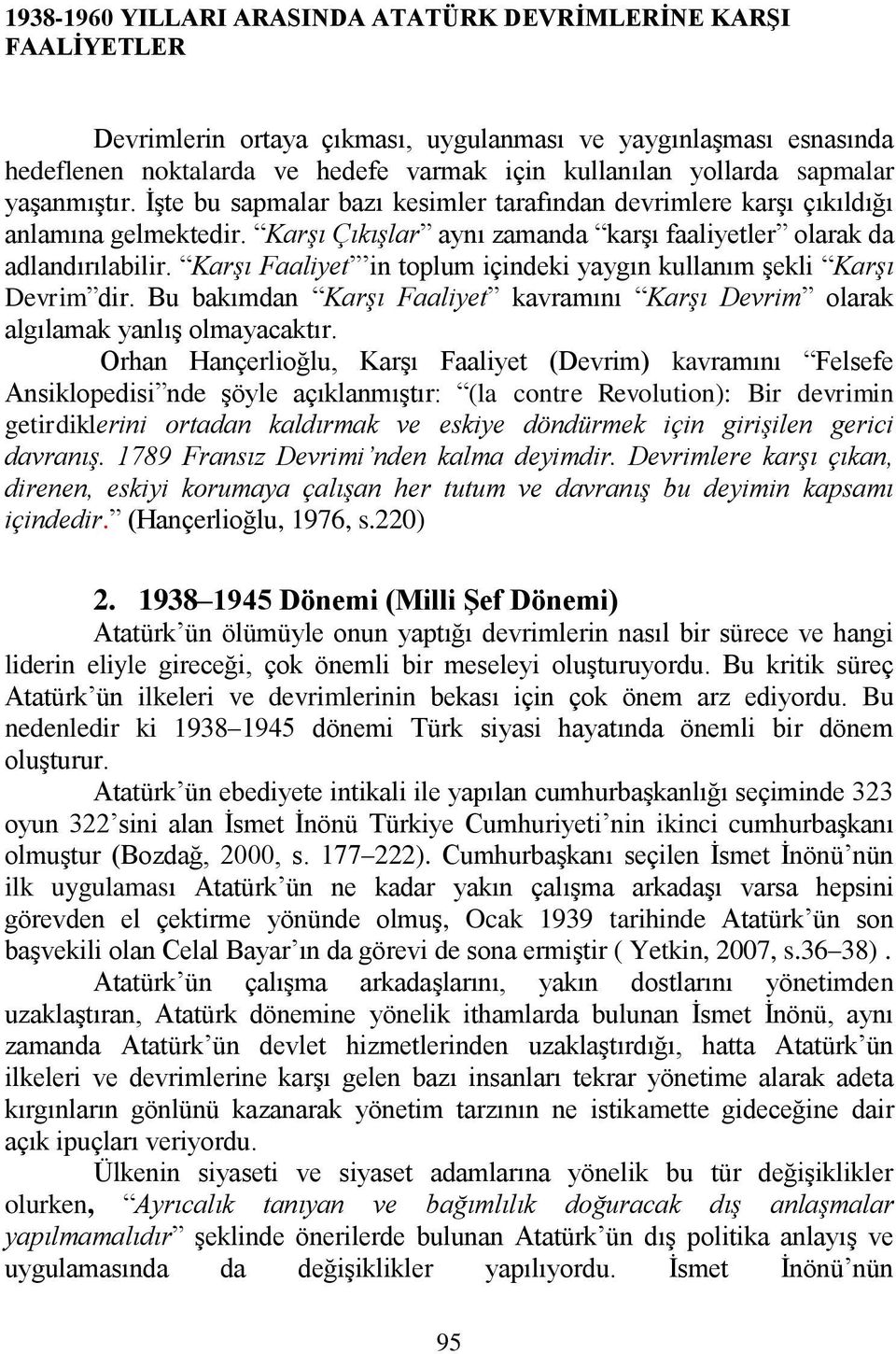 Karşı Faaliyet in toplum içindeki yaygın kullanım Ģekli Karşı Devrim dir. Bu bakımdan Karşı Faaliyet kavramını Karşı Devrim olarak algılamak yanlıģ olmayacaktır.