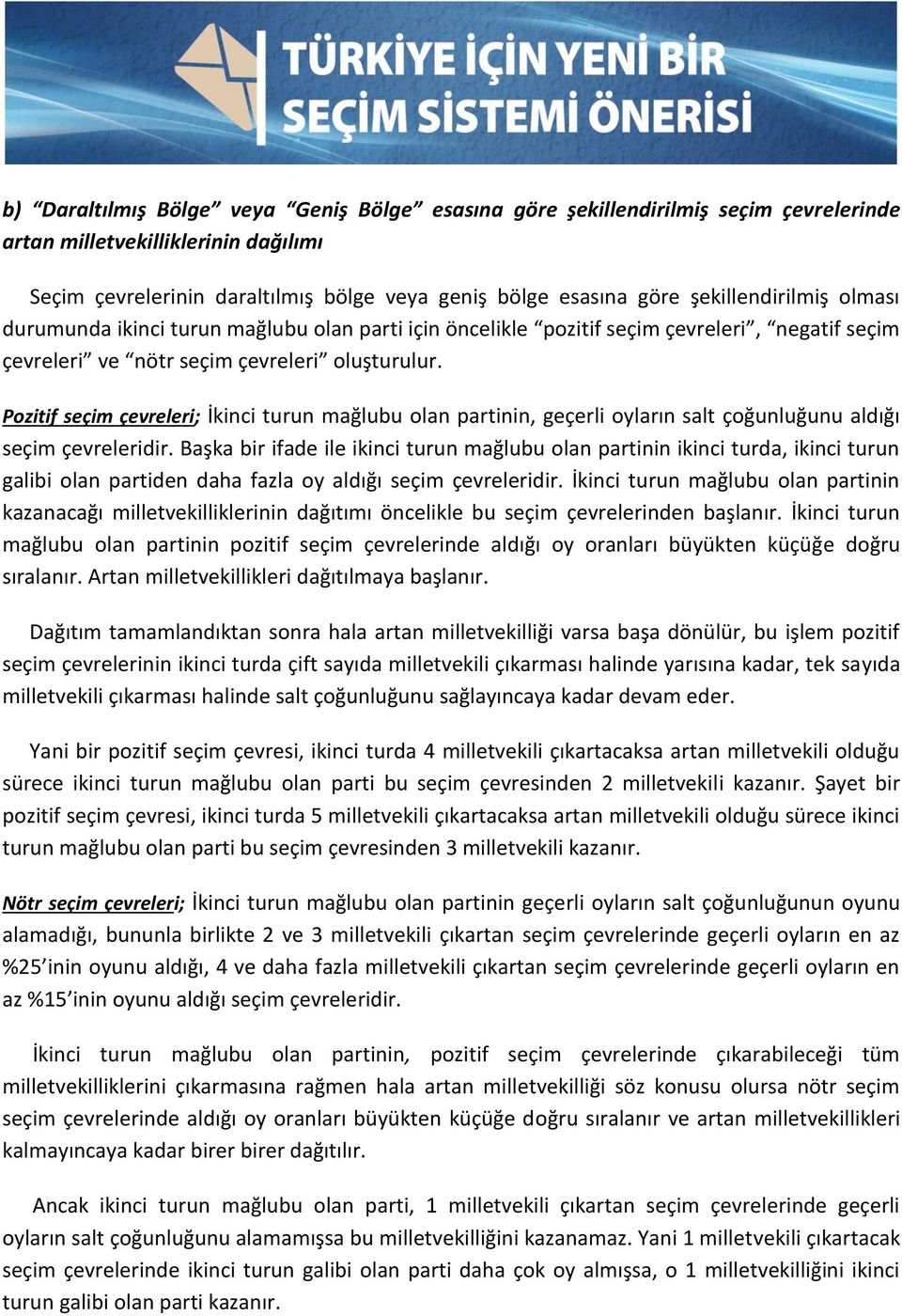 Pozitif seçim çevreleri; İkinci turun mağlubu olan partinin, geçerli oyların salt çoğunluğunu aldığı seçim çevreleridir.