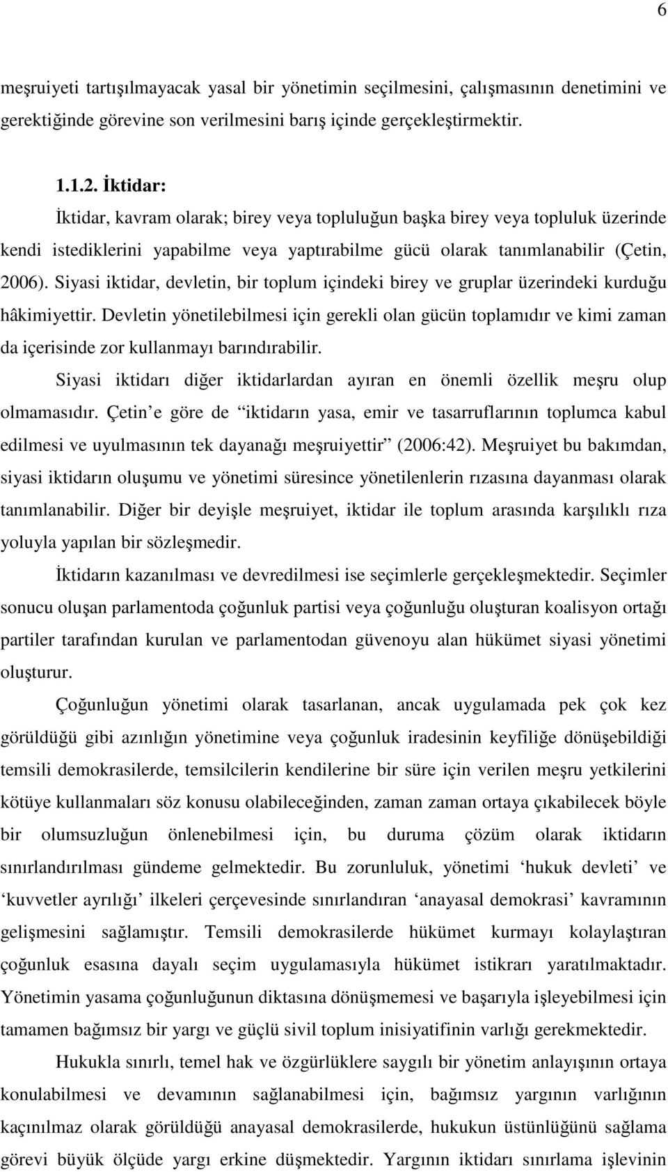 Siyasi iktidar, devletin, bir toplum içindeki birey ve gruplar üzerindeki kurduğu hâkimiyettir.