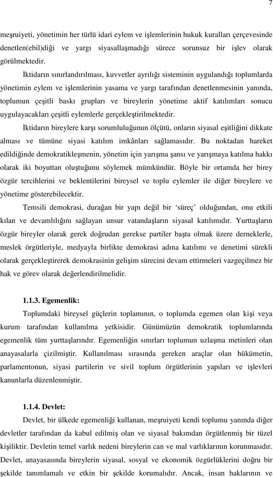 ve bireylerin yönetime aktif katılımları sonucu uygulayacakları çeşitli eylemlerle gerçekleştirilmektedir.