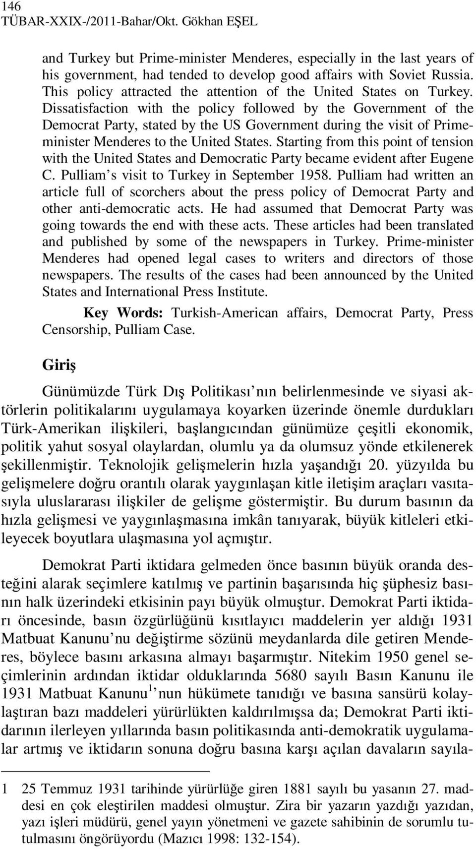 Dissatisfaction with the policy followed by the Government of the Democrat Party, stated by the US Government during the visit of Primeminister Menderes to the United States.