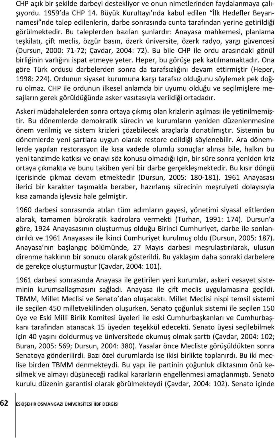 Bu taleplerden bazıları şunlardır: Anayasa mahkemesi, planlama teşkilatı, çift meclis, özgür basın, özerk üniversite, özerk radyo, yargı güvencesi (Dursun, 2000: 71-72; Çavdar, 2004: 72).