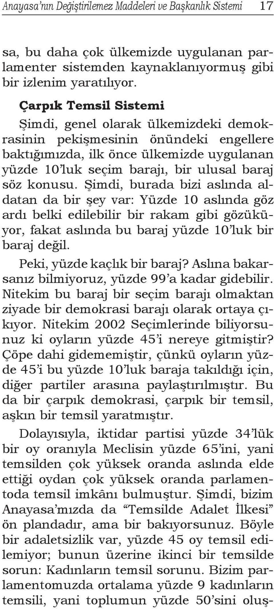 Şimdi, burada bizi aslında aldatan da bir şey var: Yüzde 10 aslında göz ardı belki edilebilir bir rakam gibi gözüküyor, fakat aslında bu baraj yüzde 10 luk bir baraj değil.