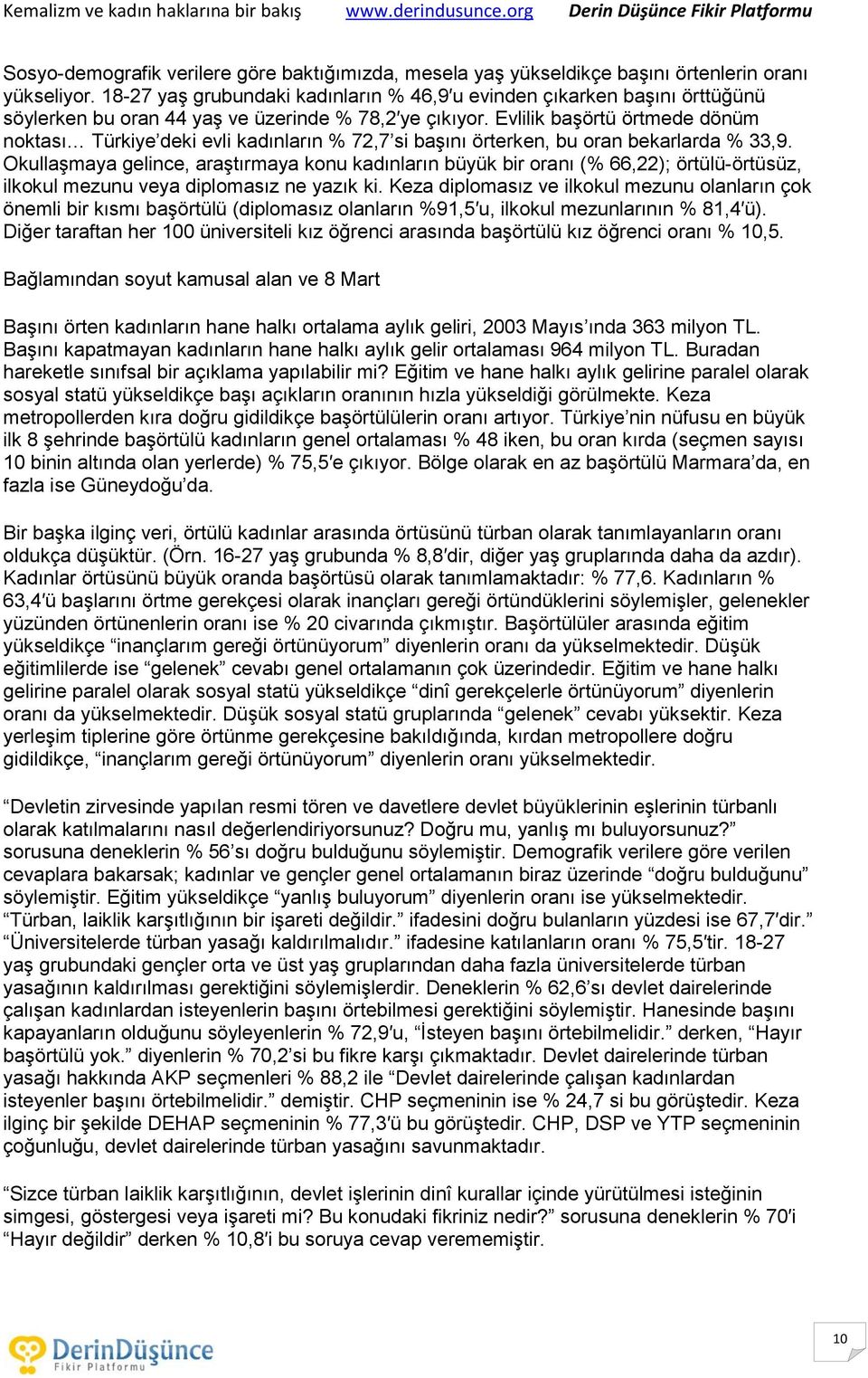 Evlilik başörtü örtmede dönüm noktası Türkiye deki evli kadınların % 72,7 si başını örterken, bu oran bekarlarda % 33,9.