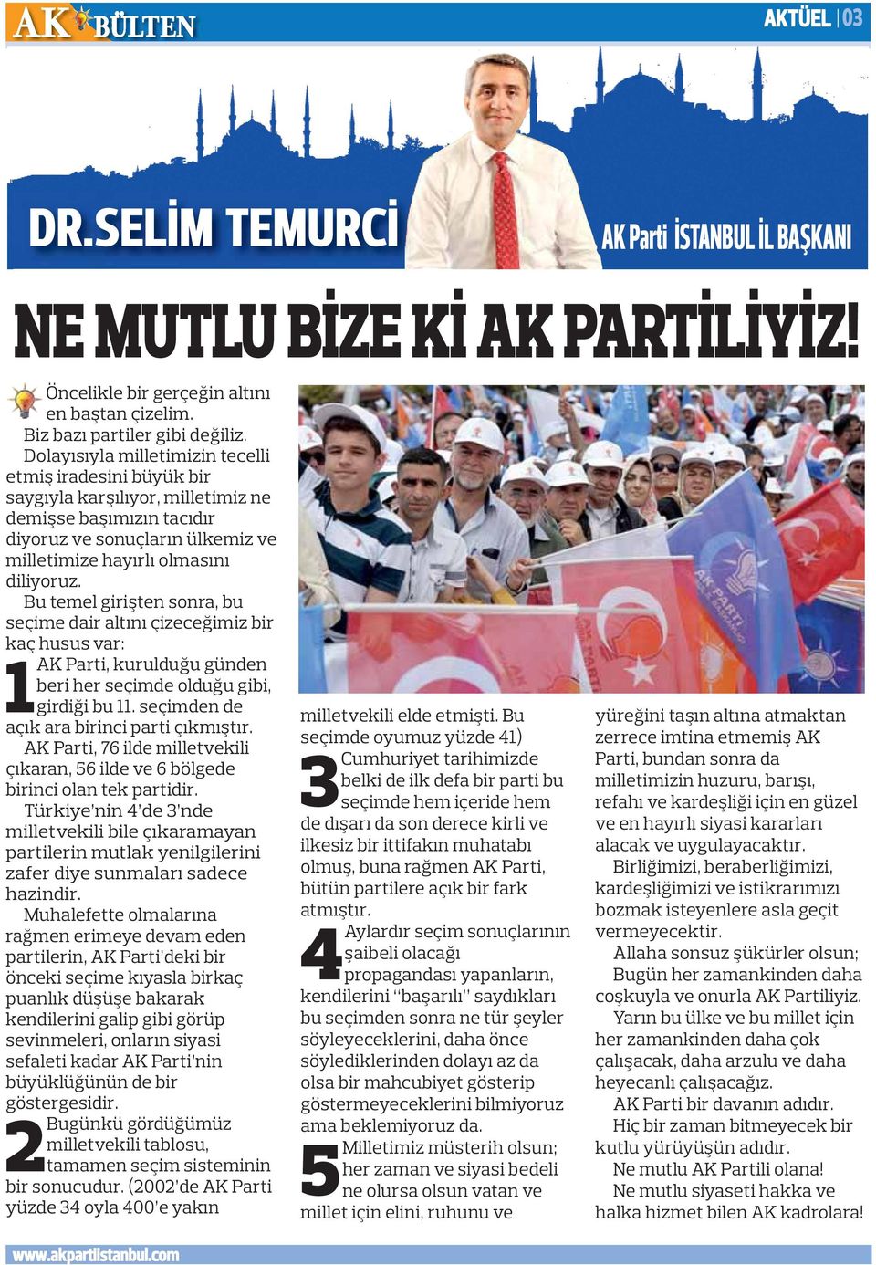 Bu temel girişten sonra, bu seçime dair altını çizeceğimiz bir kaç husus var: 1AK Parti, kurulduğu günden beri her seçimde olduğu gibi, girdiği bu 11. seçimden de açık ara birinci parti çıkmıştır.