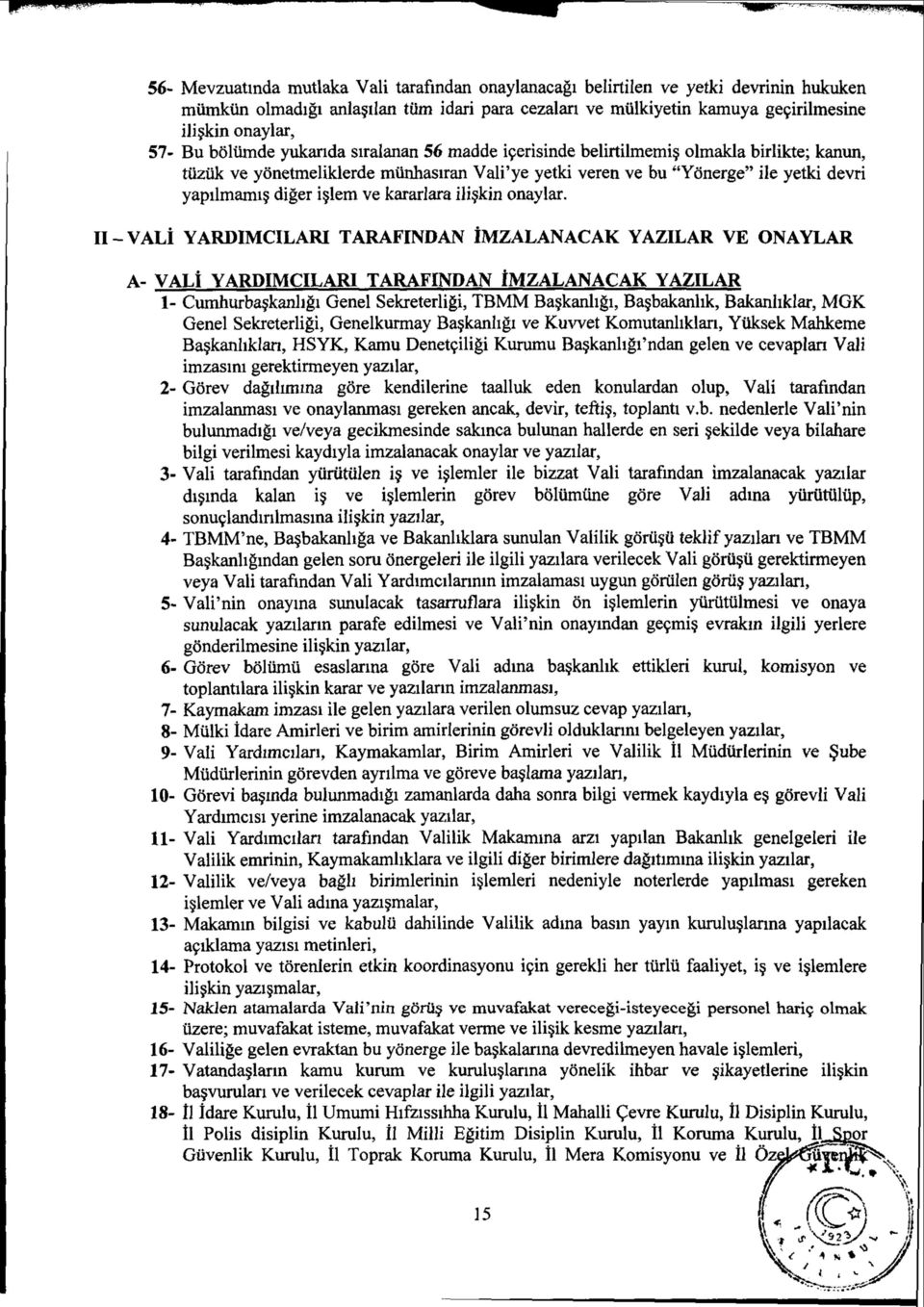 olmakla birlikte; kanun, tuzuk ve yonetmeliklerde miinhasiran Vali'ye yetki veren ve bu "Yonerge" ile yetki devri yapilmami diger i lem ve kararlara iliskin onaylar.