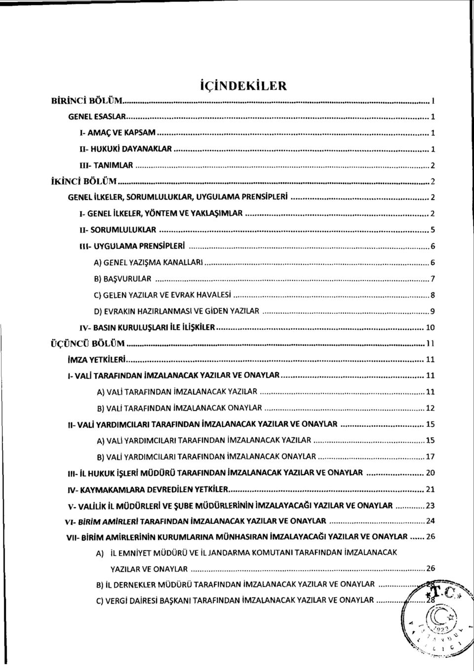 IU-UYGULAMA PRENSiPLERl 6 A)GENELYAZI$MAKANALLAR1 6 BJBASVURULAR 7 C)GELEN YAZILAR VE EVRAK HAVALESI 8 D) EVRAKIN HAZIRLANMASl VE G1DEN YAZILAR 9 IV- BASIN KURULUSLARIJLE IU$KlLER 10 UCUNCUBOLUM 11