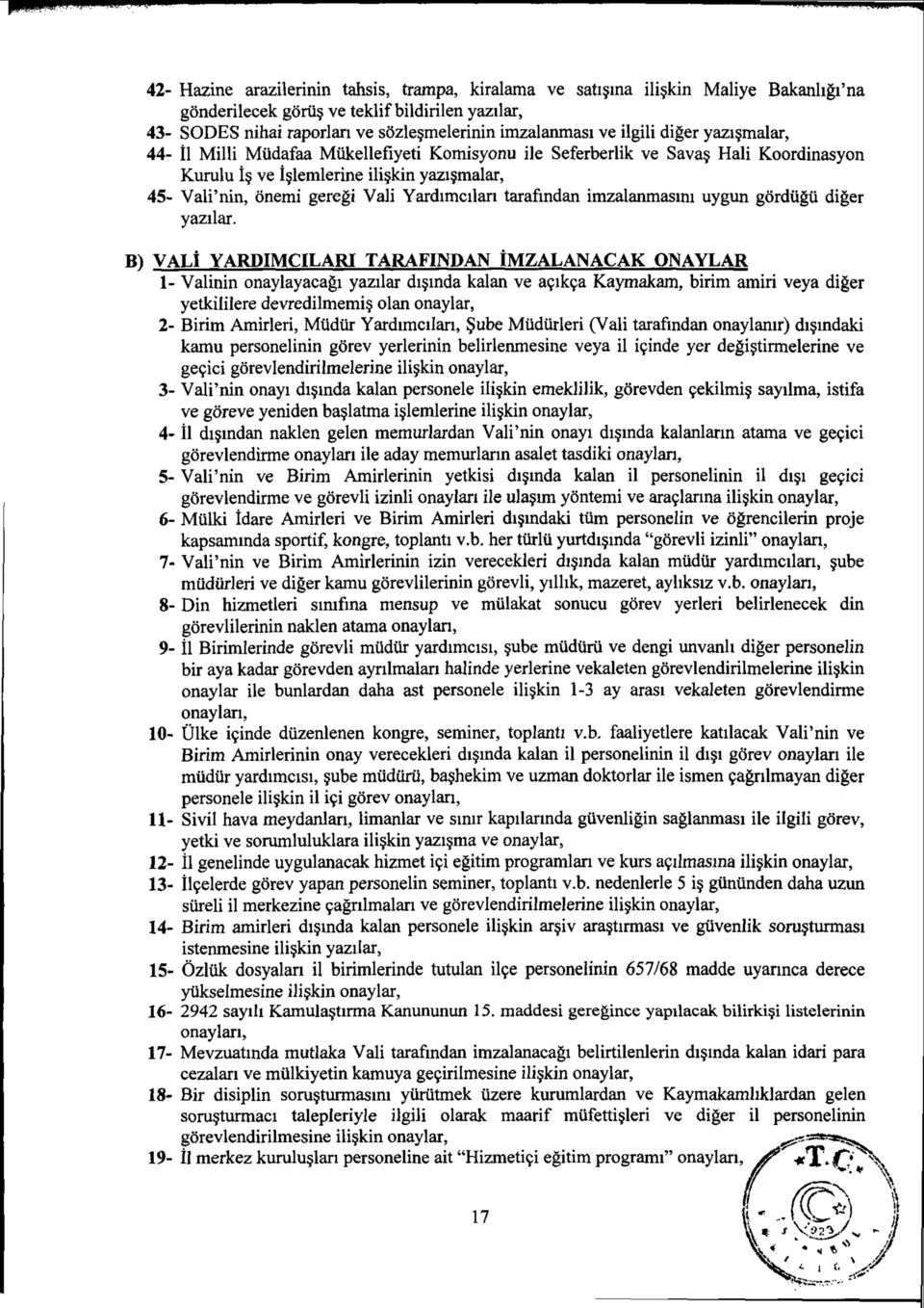 Hali Koordinasyon Kurulu is ve i lemlerine ili kin yazi malar, 45- Vali'nin, 6'nemi geregi Vali Yardimcilan tarafindan imzalanmasini uygun gordiigu diger yazilar.