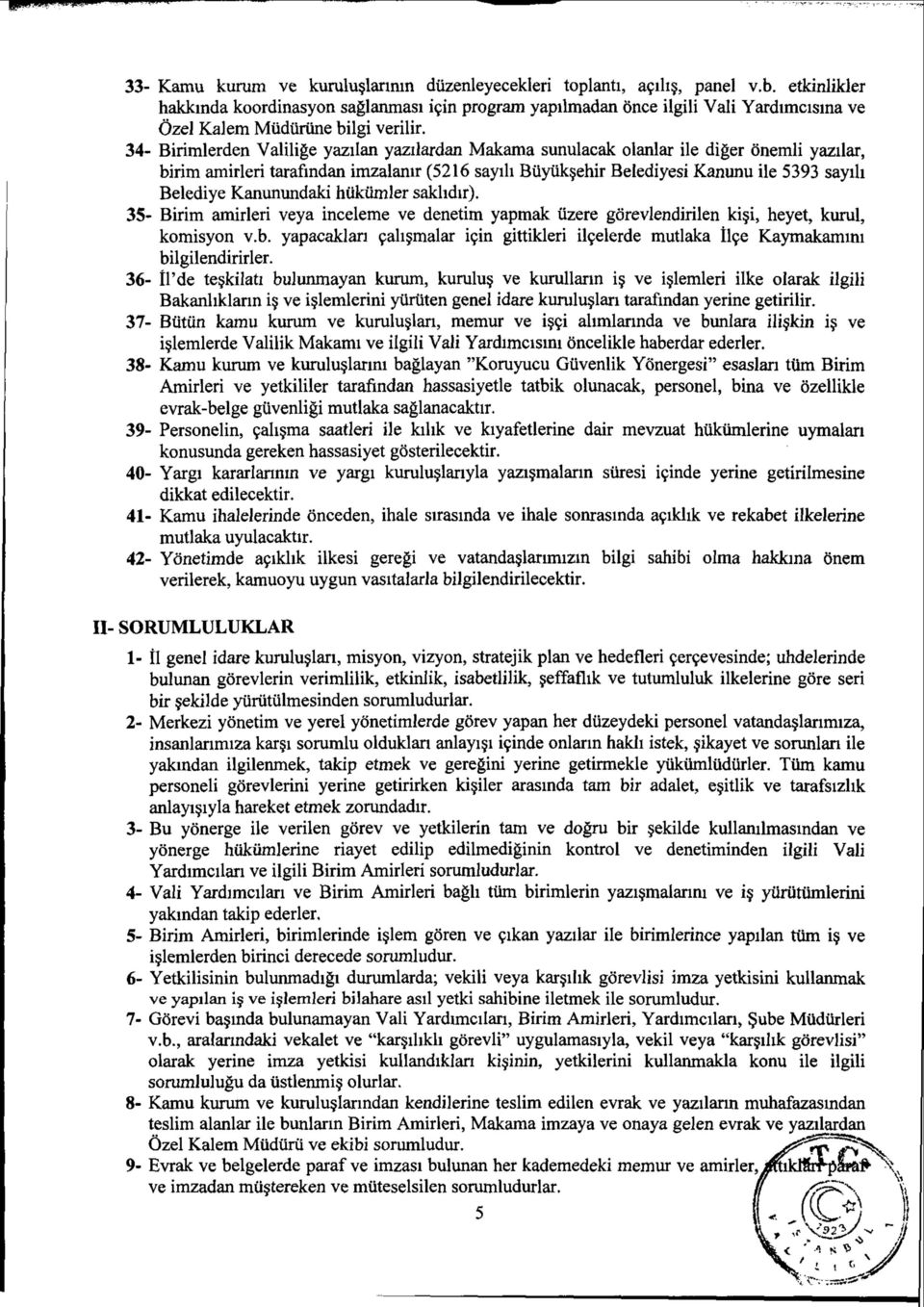 34- Birimlerden Valilige yazilan yazilardan Makama sunulacak olanlar ile diger 6'nemli yazilar, birim amirleri tarafindan imzalamr (5216 sayih Biiyiiksehir Belediyesi Kanunu ile 5393 sayih Belediye