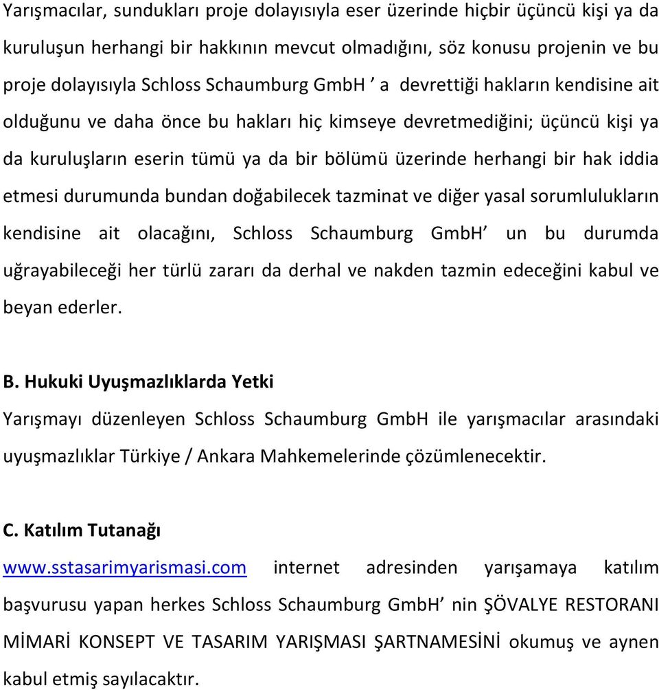 etmesi durumunda bundan doğabilecek tazminat ve diğer yasal sorumlulukların kendisine ait olacağını, Schloss Schaumburg GmbH un bu durumda uğrayabileceği her türlü zararı da derhal ve nakden tazmin