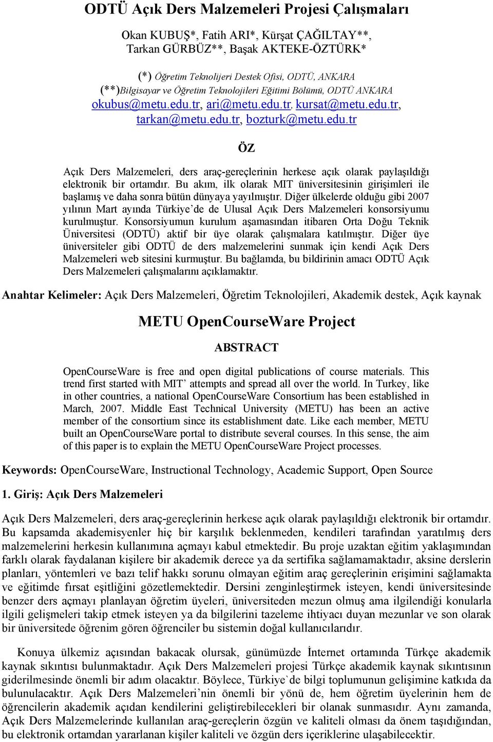 Bu akım, ilk olarak MIT üniversitesinin girişimleri ile başlamış ve daha sonra bütün dünyaya yayılmıştır.