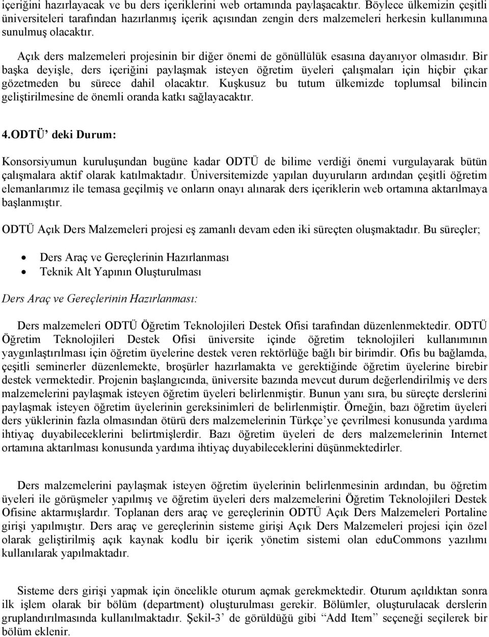 Açık ders malzemeleri projesinin bir diğer önemi de gönüllülük esasına dayanıyor olmasıdır.