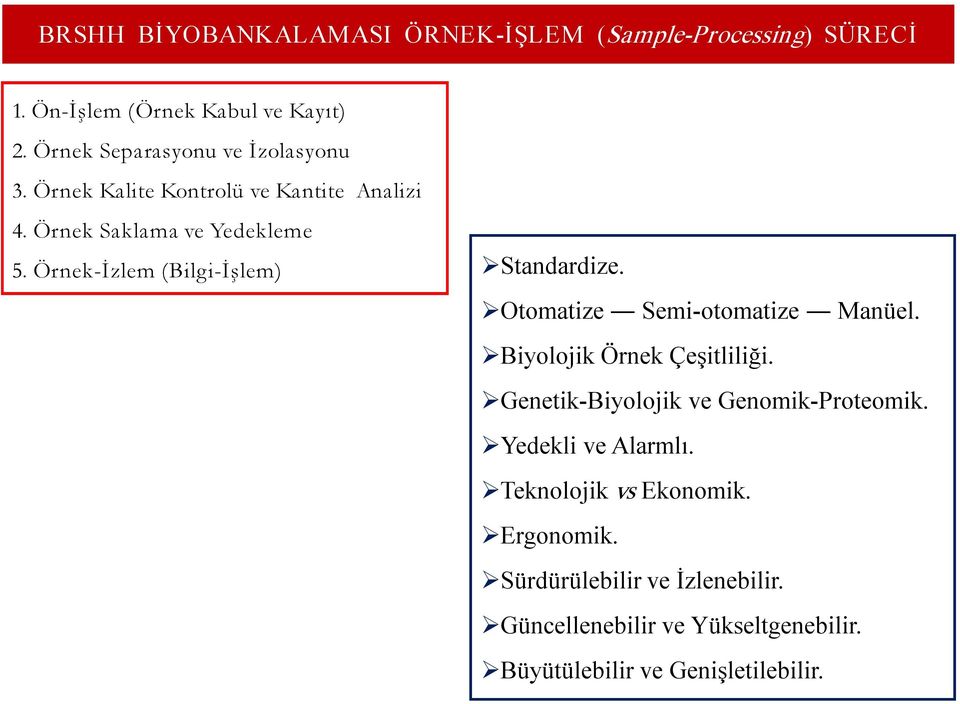 Otomatize Semi otomatize Manüel. Biyolojik Örnek Çeşitliliği. Genetik Biyolojik ve Genomik Proteomik.