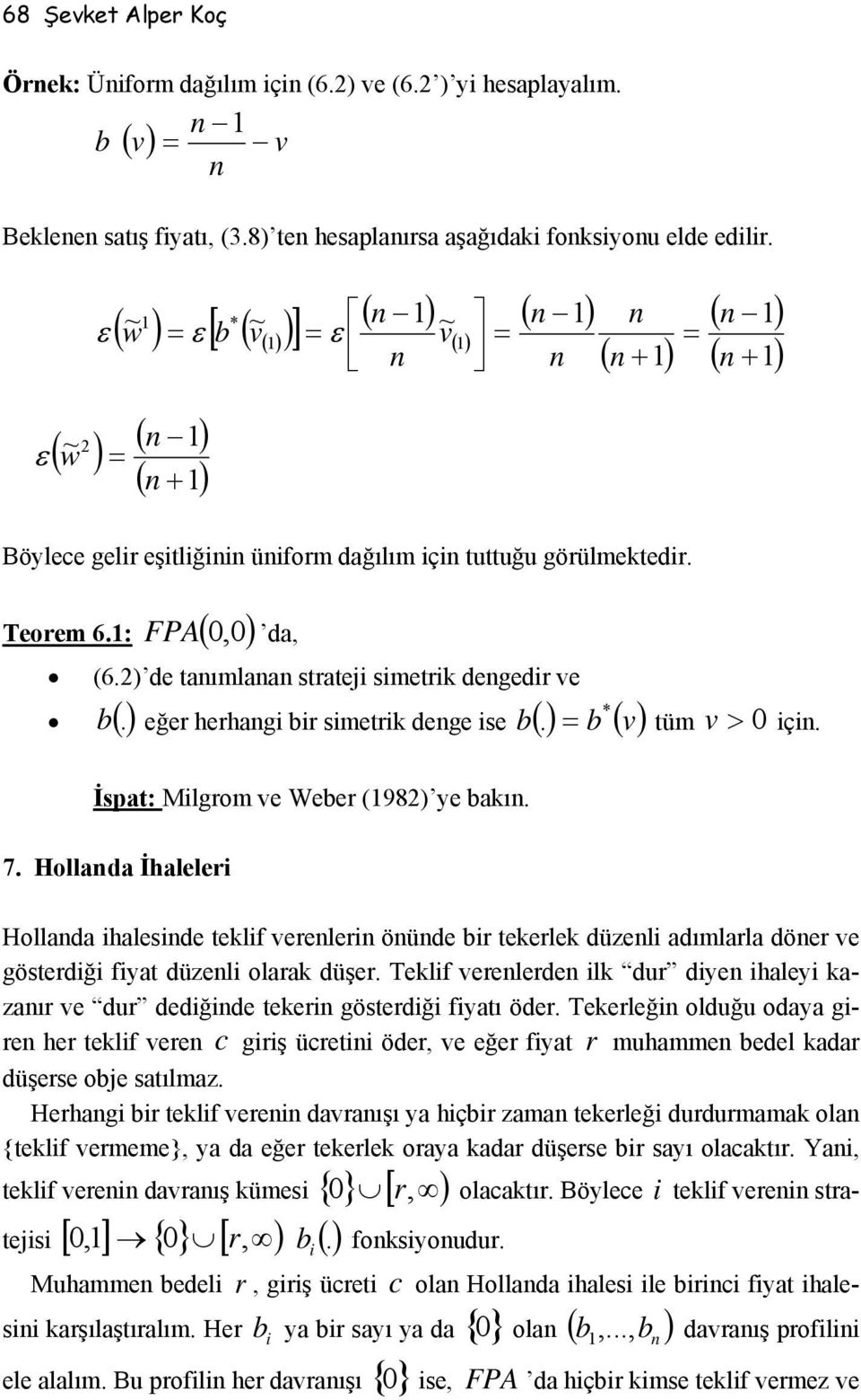 2) de taımlaa stratej smetrk degedr e *. = tüm > ç. (). eğer herhag r smetrk dege se ( ) ( ) İspat: Mlgrom e Weer (982) ye akı. 7.