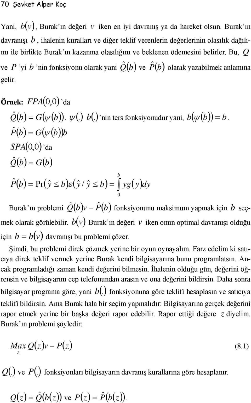 Pˆ olarak yazalmek alamıa Örek: FPA (,) da Q ˆ ( ) = G( ψ ( ) ), ψ (). (.) ters foksyoudur ya, ( ( ) ) = Pˆ ( ) = G( ψ ( ) ) SPA (,) da Q ˆ ( ) = G( ) ( ) = Pr( yˆ ) ( yˆ / yˆ ) = yg( y) Pˆ ε dy ψ.