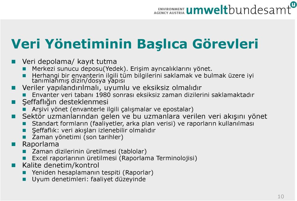 eksiksiz zaman dizilerini saklamaktadır Şeffaflığın desteklenmesi Arşivi yönet (envanterle ilgili çalışmalar ve epostalar) Sektör uzmanlarından gelen ve bu uzmanlara verilen veri akışını yönet