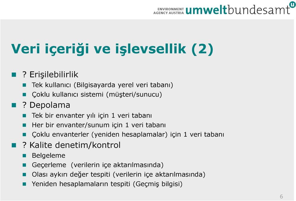 Depolama Tek bir envanter yılı için 1 veri tabanı Her bir envanter/sunum için 1 veri tabanı Çoklu envanterler