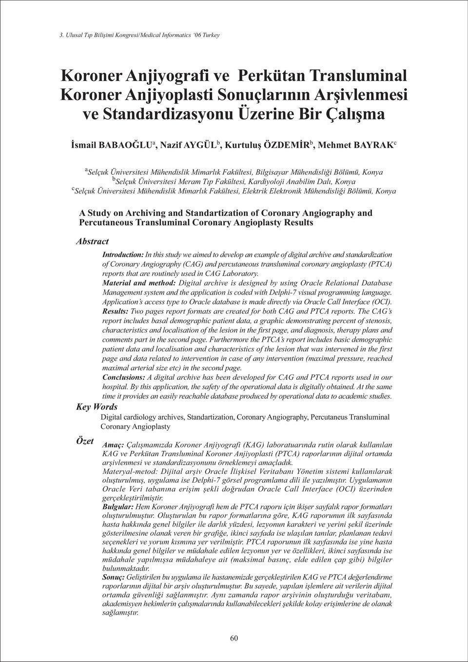 Mühendislik Mimarlýk Fakültesi, Elektrik Elektronik Mühendisliði Bölümü, Konya A Study on Archiving and Standartization of Coronary Angiography and Percutaneous Transluminal Coronary Angioplasty