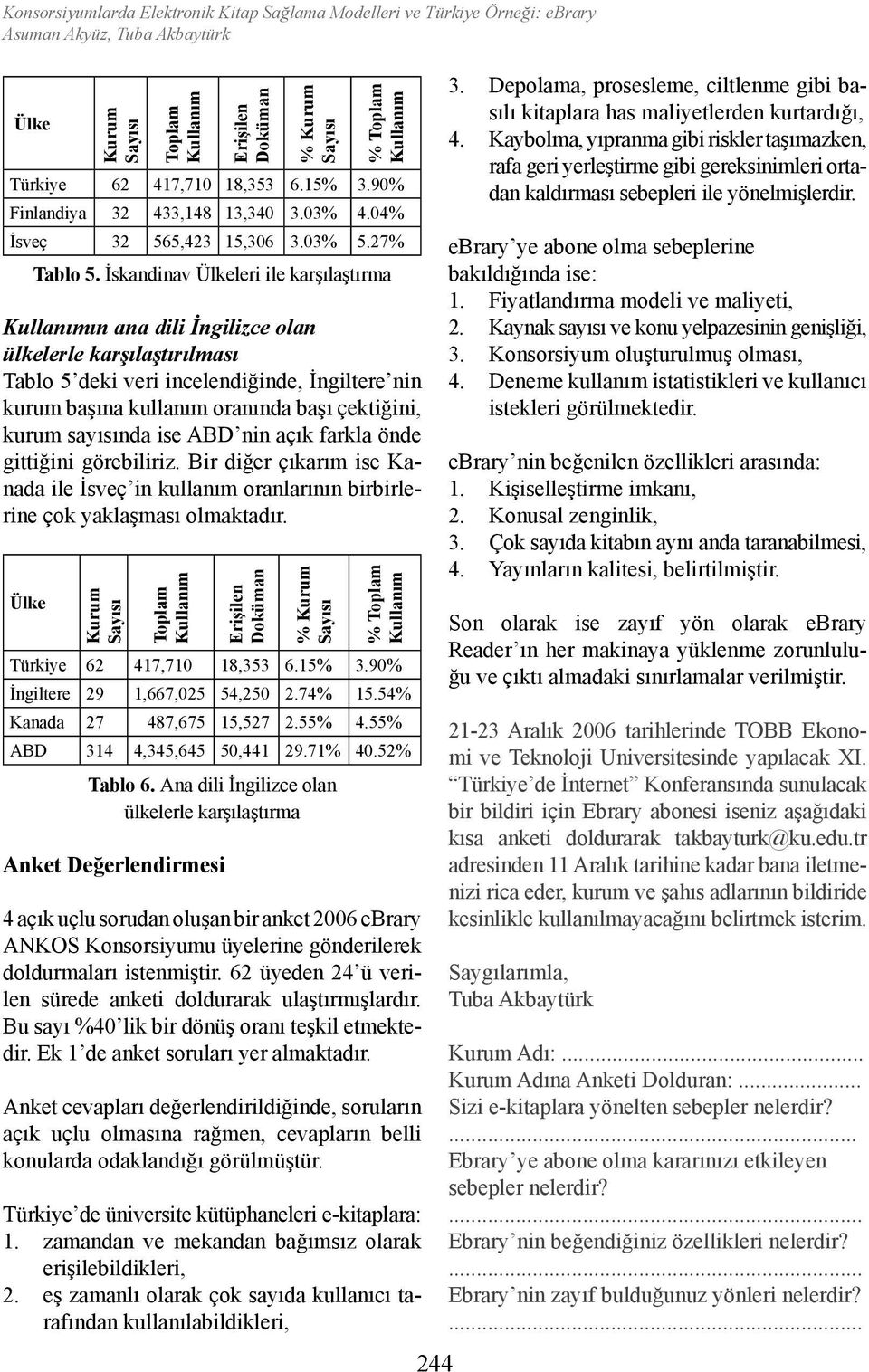 İskandinav Ülkeleri ile karşılaştırma ın ana dili İngilizce olan ülkelerle karşılaştırılması Tablo 5 deki veri incelendiğinde, İngiltere nin kurum başına kullanım oranında başı çektiğini, kurum