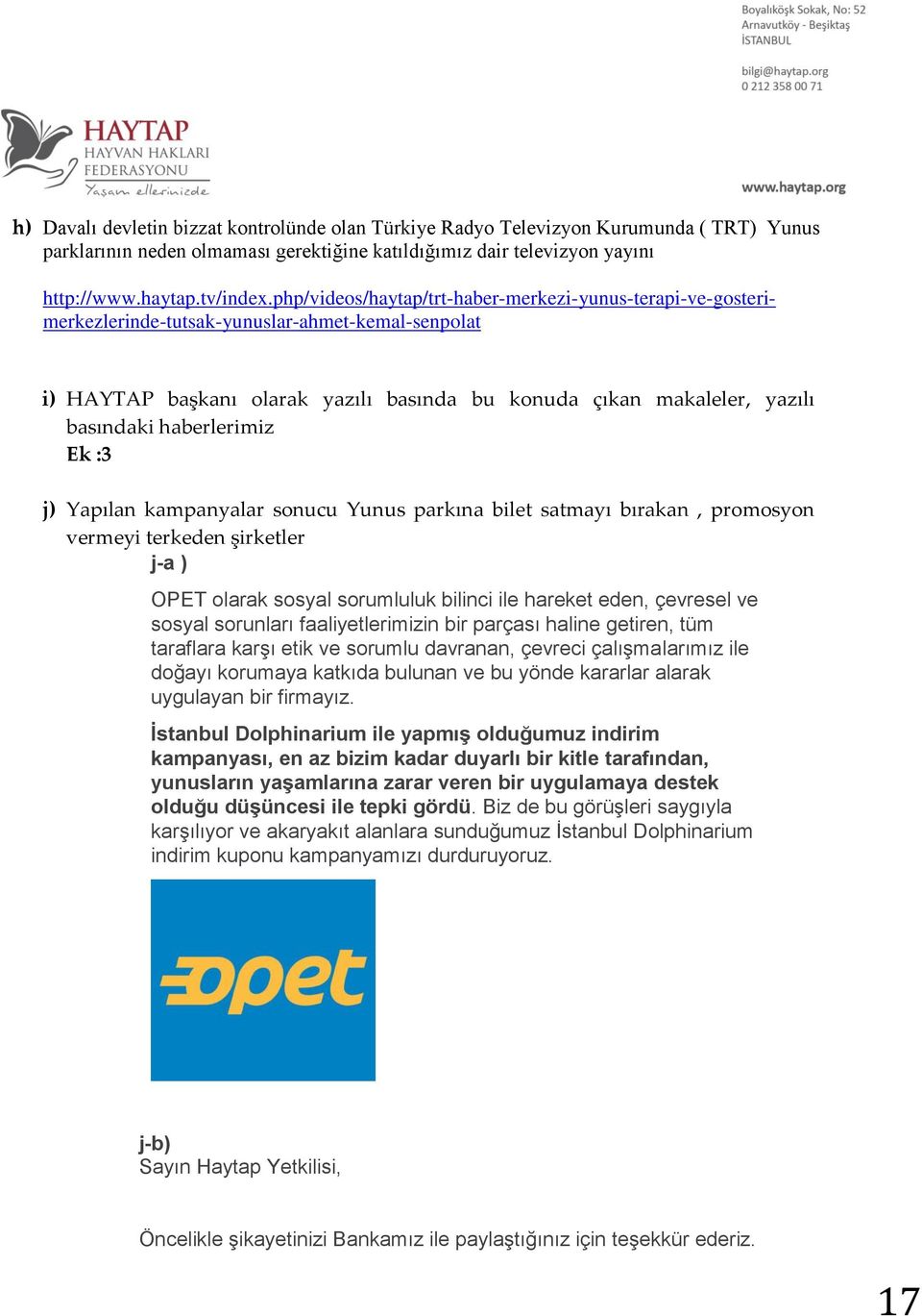 haberlerimiz Ek :3 j) Yapılan kampanyalar sonucu Yunus parkına bilet satmayı bırakan, promosyon vermeyi terkeden şirketler j-a ) OPET olarak sosyal sorumluluk bilinci ile hareket eden, çevresel ve