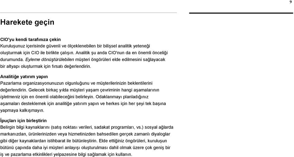 Analitiğe yatırım yapın Pazarlama organizasyonunuzun olgunluğunu ve müşterilerinizin beklentilerini değerlendirin.