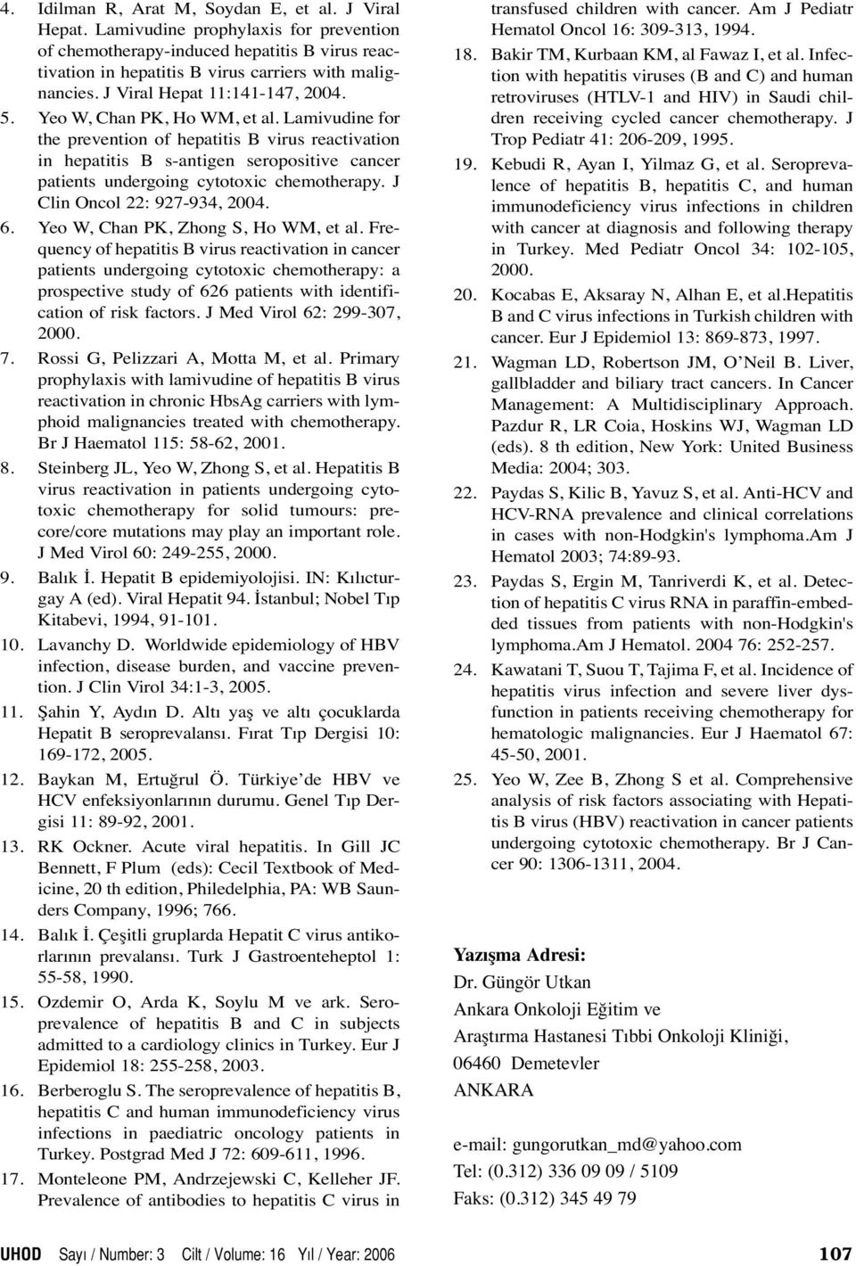 Lamivudine for the prevention of hepatitis B virus reactivation in hepatitis B s-antigen seropositive cancer patients undergoing cytotoxic chemotherapy. J Clin Oncol 22: 927-934, 2004. 6.