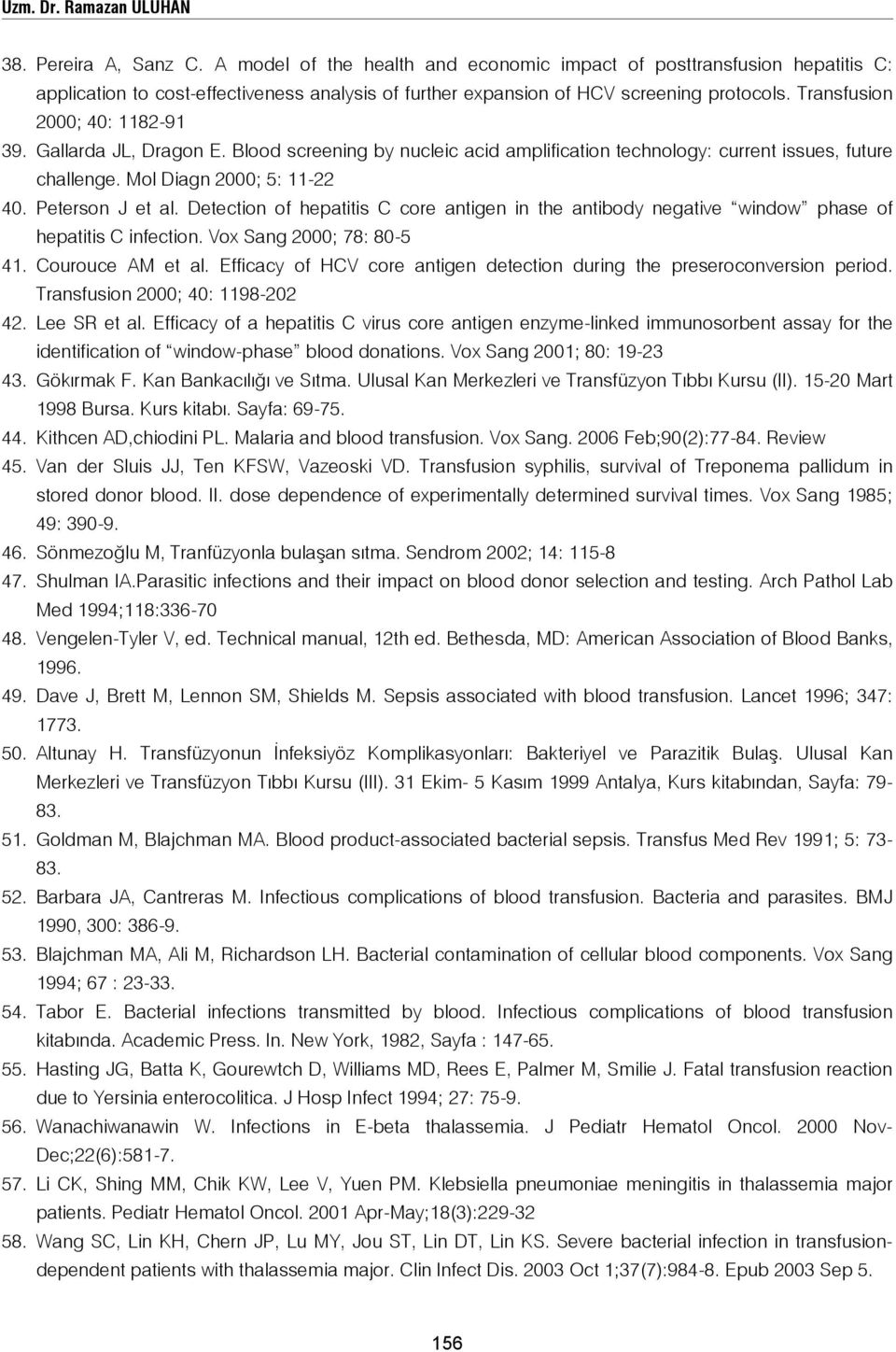 Gallarda JL, Dragon E. Blood screening by nucleic acid amplification technology: current issues, future challenge. Mol Diagn 2000; 5: 11-22 40. Peterson J et al.