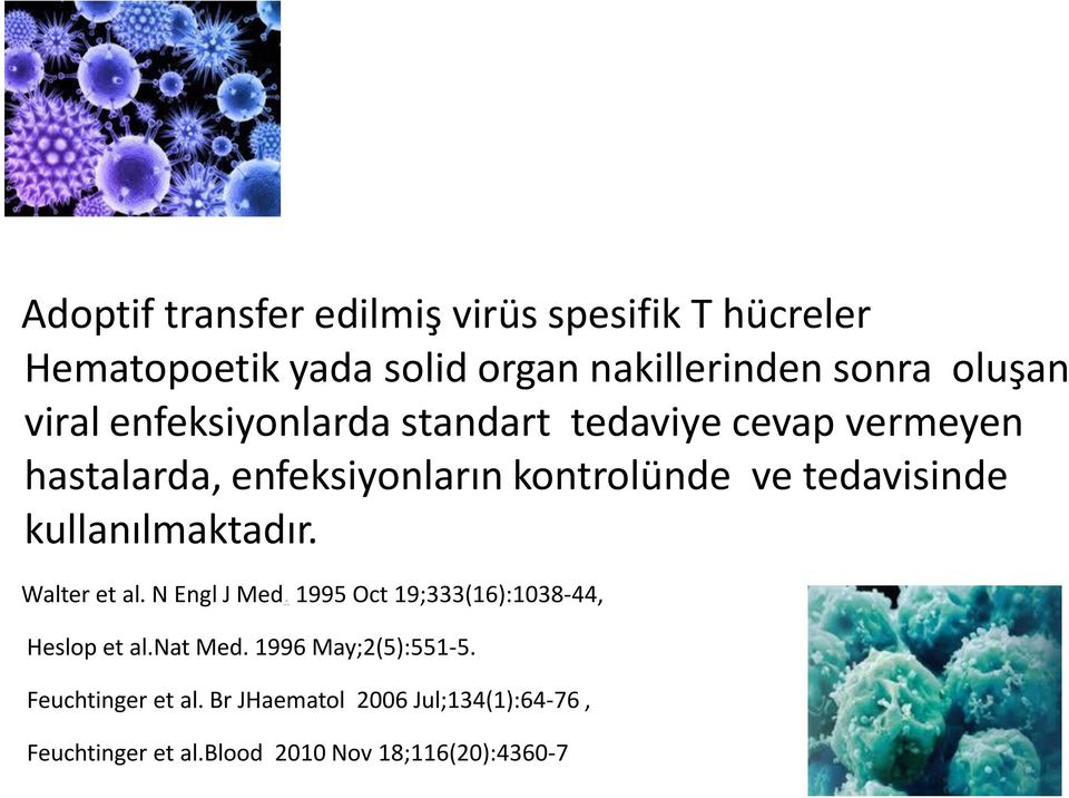 kullanılmaktadır. Walter et al. N Engl J Med. 1995 Oct 19;333(16):1038-44, Heslop et al.nat Med.