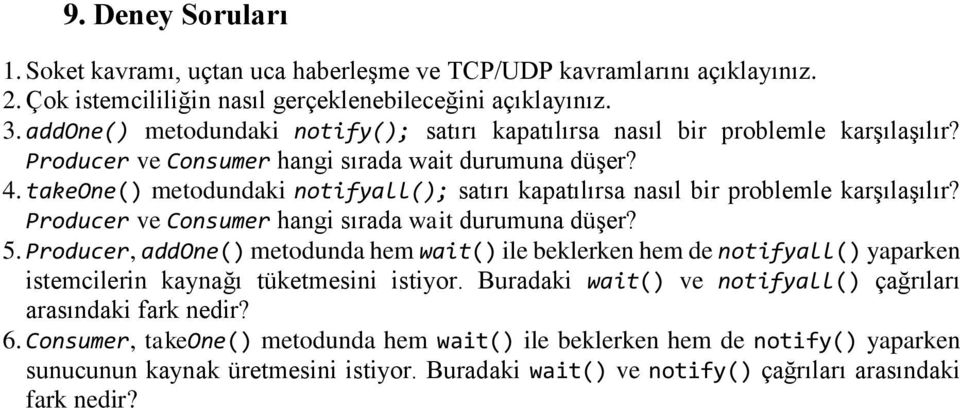 takeone() metodundaki notifyall(); satırı kapatılırsa nasıl bir problemle karşılaşılır? Producer ve Consumer hangi sırada wait durumuna düşer? 5.