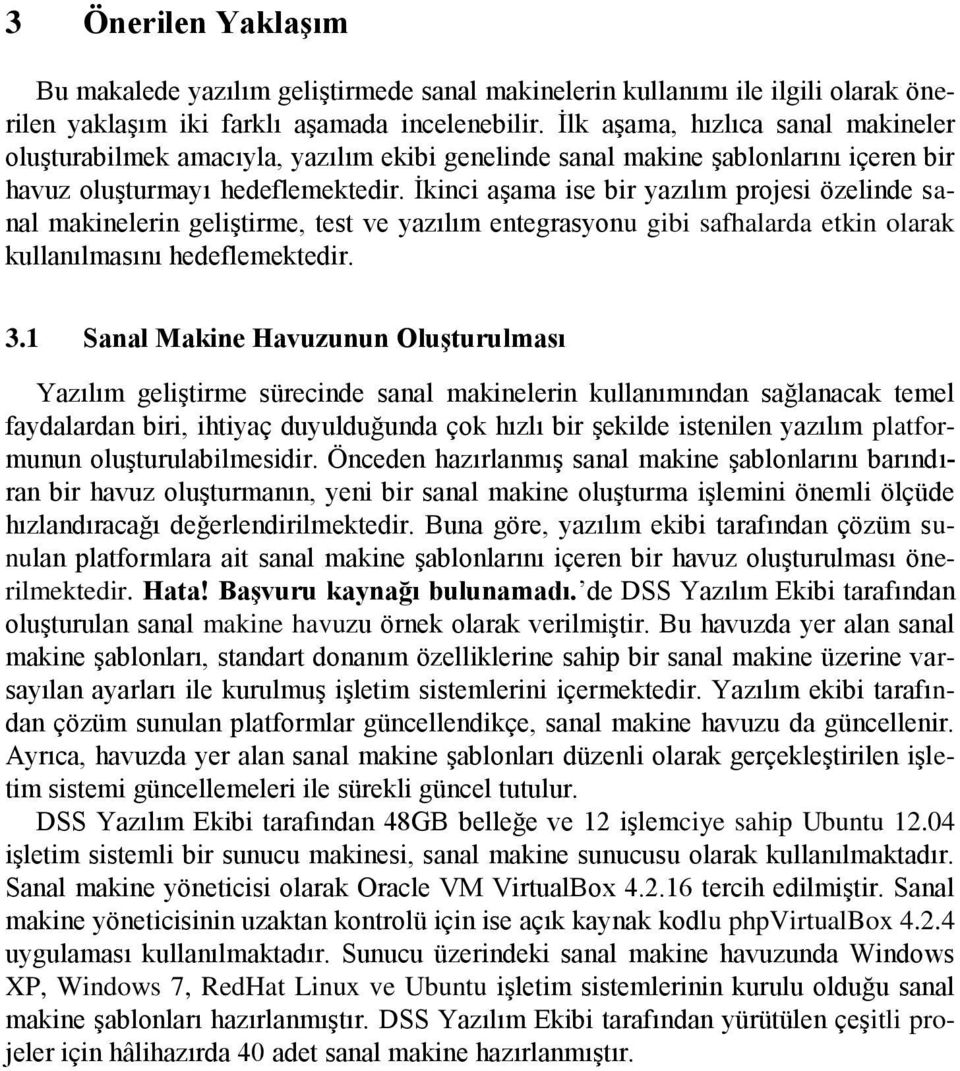 İkinci aşama ise bir yazılım projesi özelinde sanal makinelerin geliştirme, test ve yazılım entegrasyonu gibi safhalarda etkin olarak kullanılmasını hedeflemektedir. 3.