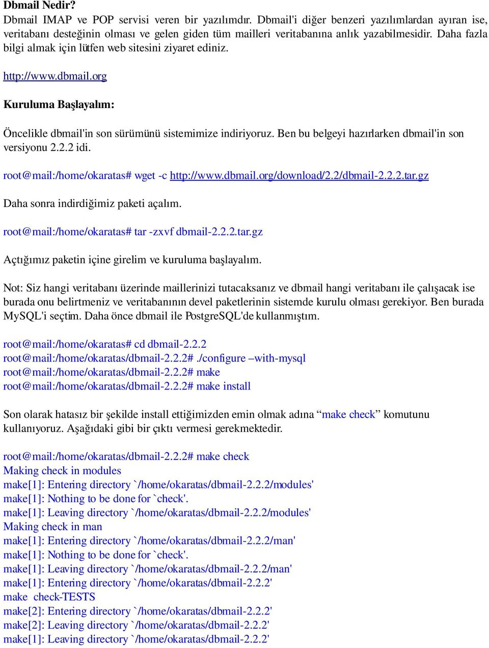 Daha fazla bilgi almak için lütfen web sitesini ziyaret ediniz. http://www.dbmail.org Kuruluma Başlayalım: Öncelikle dbmail'in son sürümünü sistemimize indiriyoruz.