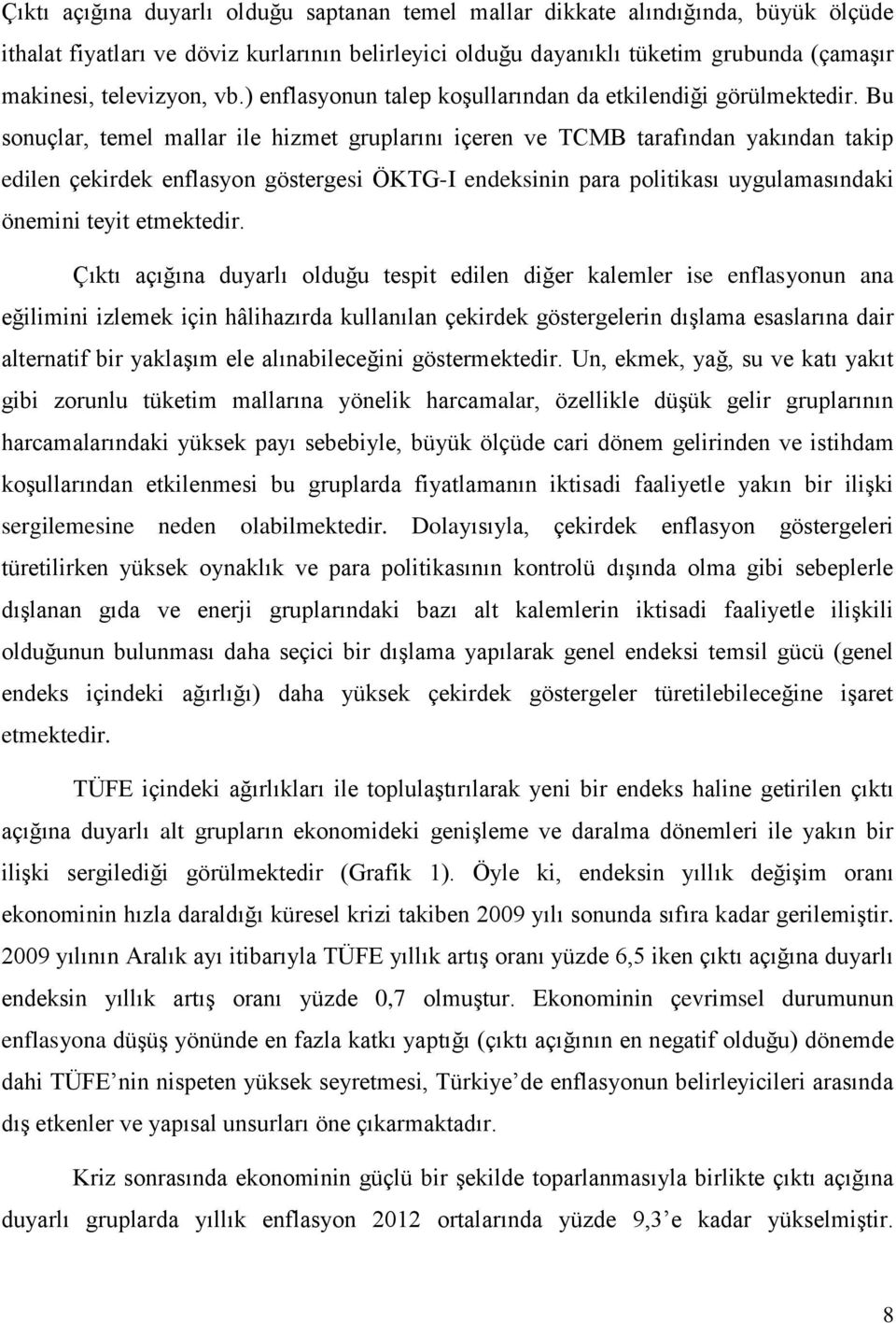 Bu sonuçlar, temel mallar ile hizmet gruplarını içeren ve TCMB tarafından yakından takip edilen çekirdek enflasyon göstergesi ÖKTG-I endeksinin para politikası uygulamasındaki önemini teyit