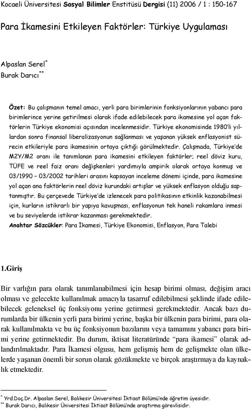 Türkiye ekonomisinde 1980 li yıllardan sonra finansal liberalizasyonun sağlanması ve yaşanan yüksek enflasyonist sürecin etkileriyle para ikamesinin ortaya çıktığı görülmektedir.