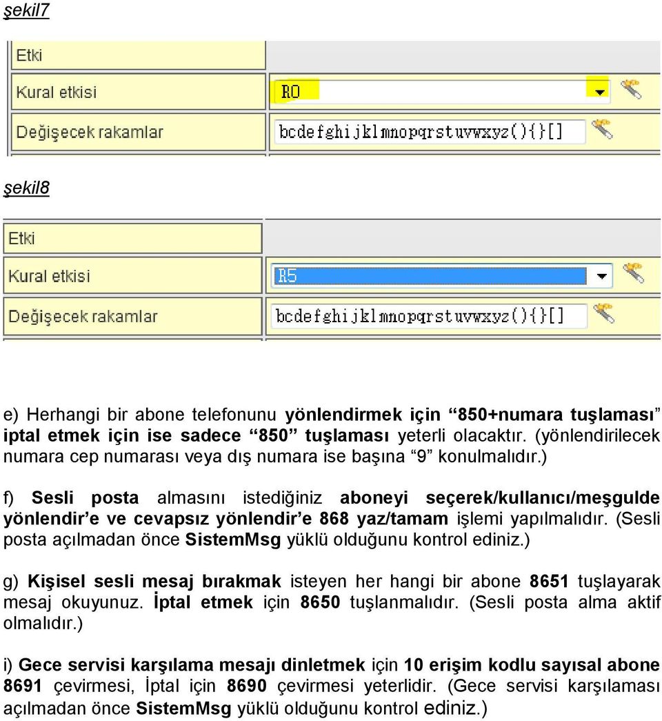 ) f) Sesli posta almasını istediğiniz aboneyi seçerek/kullanıcı/meşgulde yönlendir e ve cevapsız yönlendir e 868 yaz/tamam işlemi yapılmalıdır.