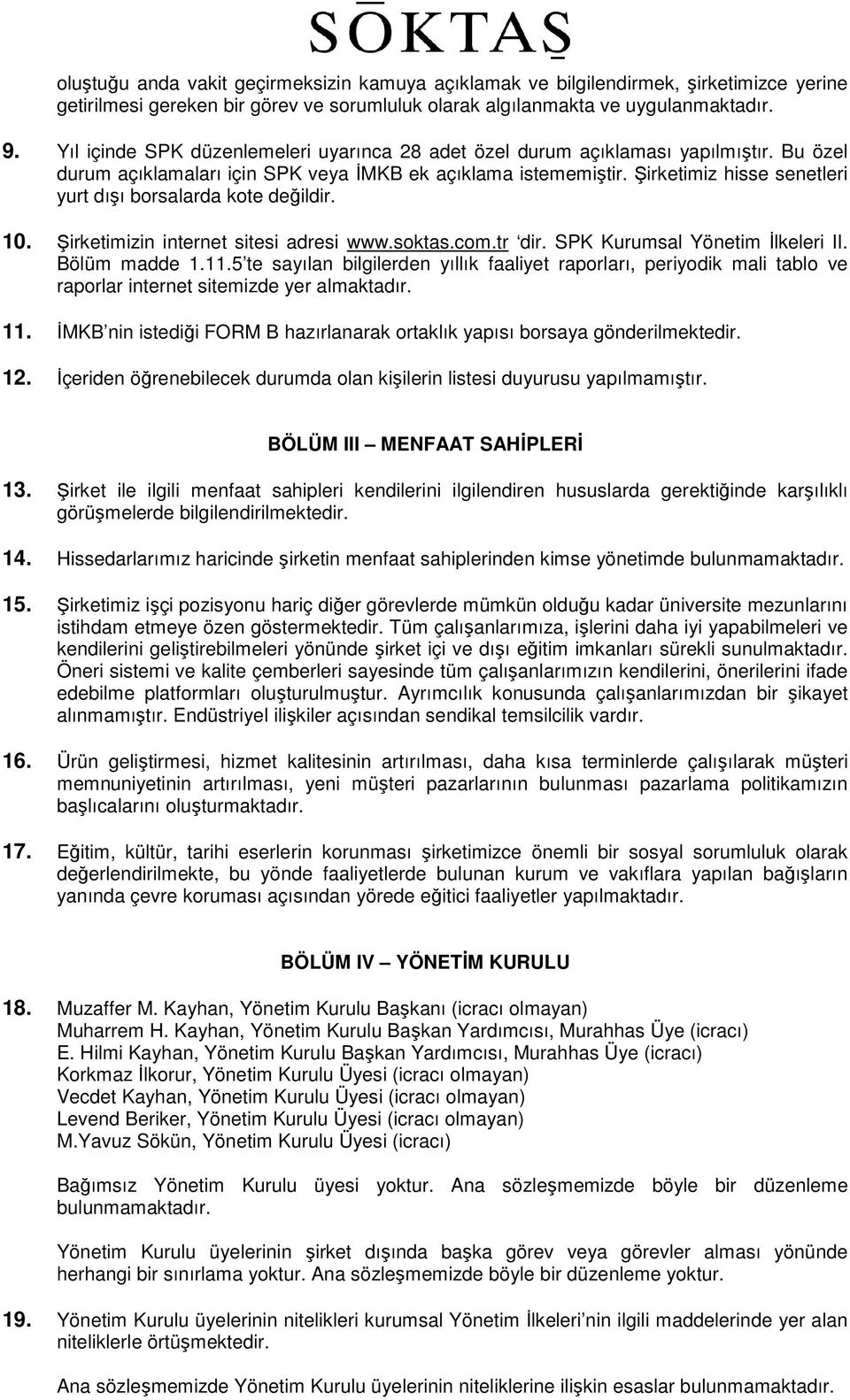 Şirketimiz hisse senetleri yurt dışı borsalarda kote değildir. 10. Şirketimizin internet sitesi adresi www.soktas.com.tr dir. SPK Kurumsal Yönetim İlkeleri II. Bölüm madde 1.11.