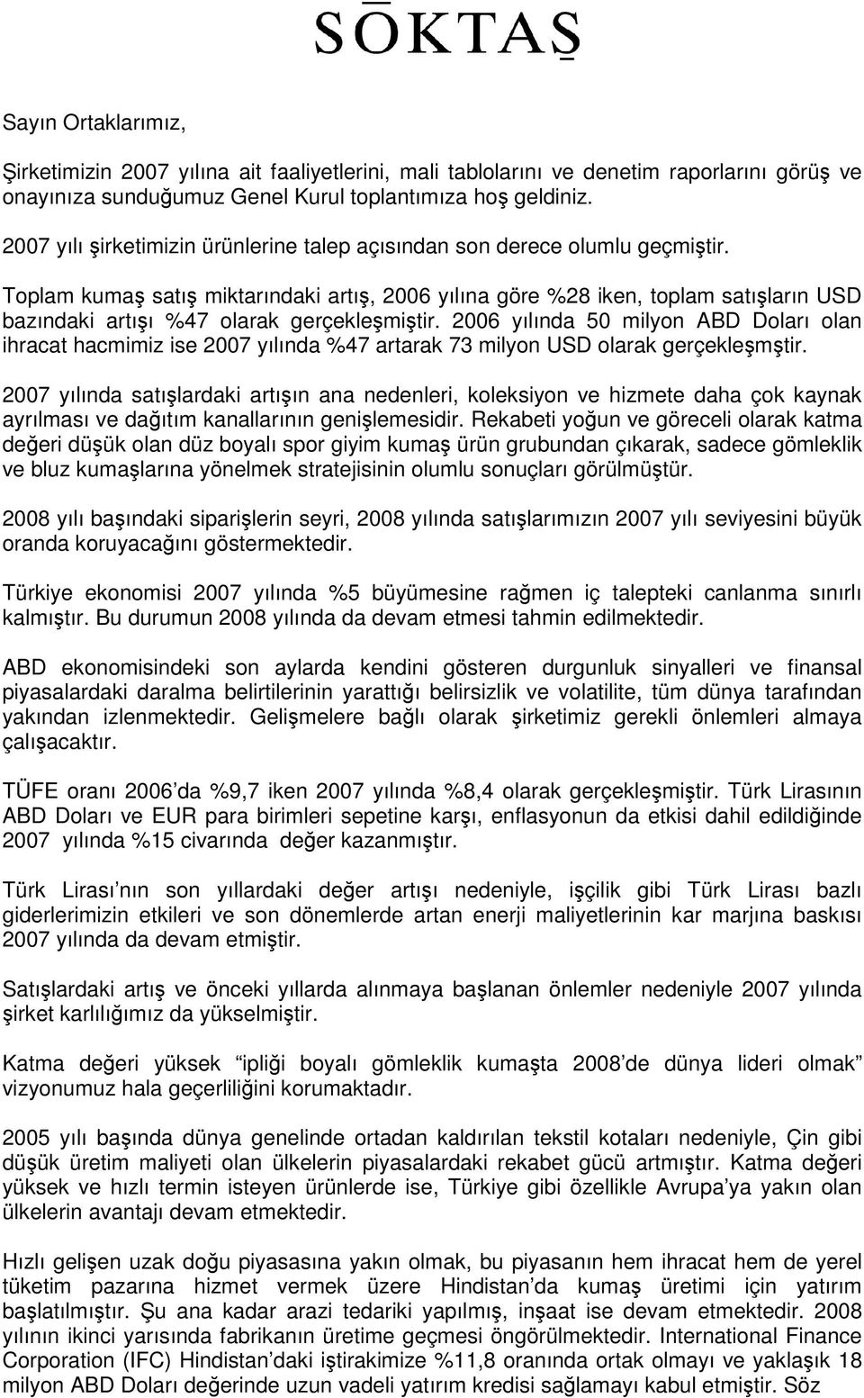 Toplam kumaş satış miktarındaki artış, 2006 yılına göre %28 iken, toplam satışların USD bazındaki artışı %47 olarak gerçekleşmiştir.