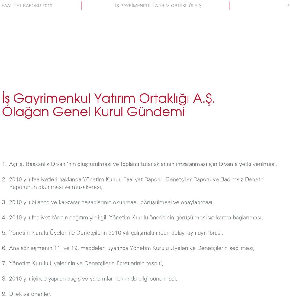 2010 yılı bilanço ve kar-zarar hesaplarının okunması, görüşülmesi ve onaylanması, 4. 2010 yılı faaliyet kârının dağıtımıyla ilgili Yönetim Kurulu önerisinin görüşülmesi ve karara bağlanması, 5.