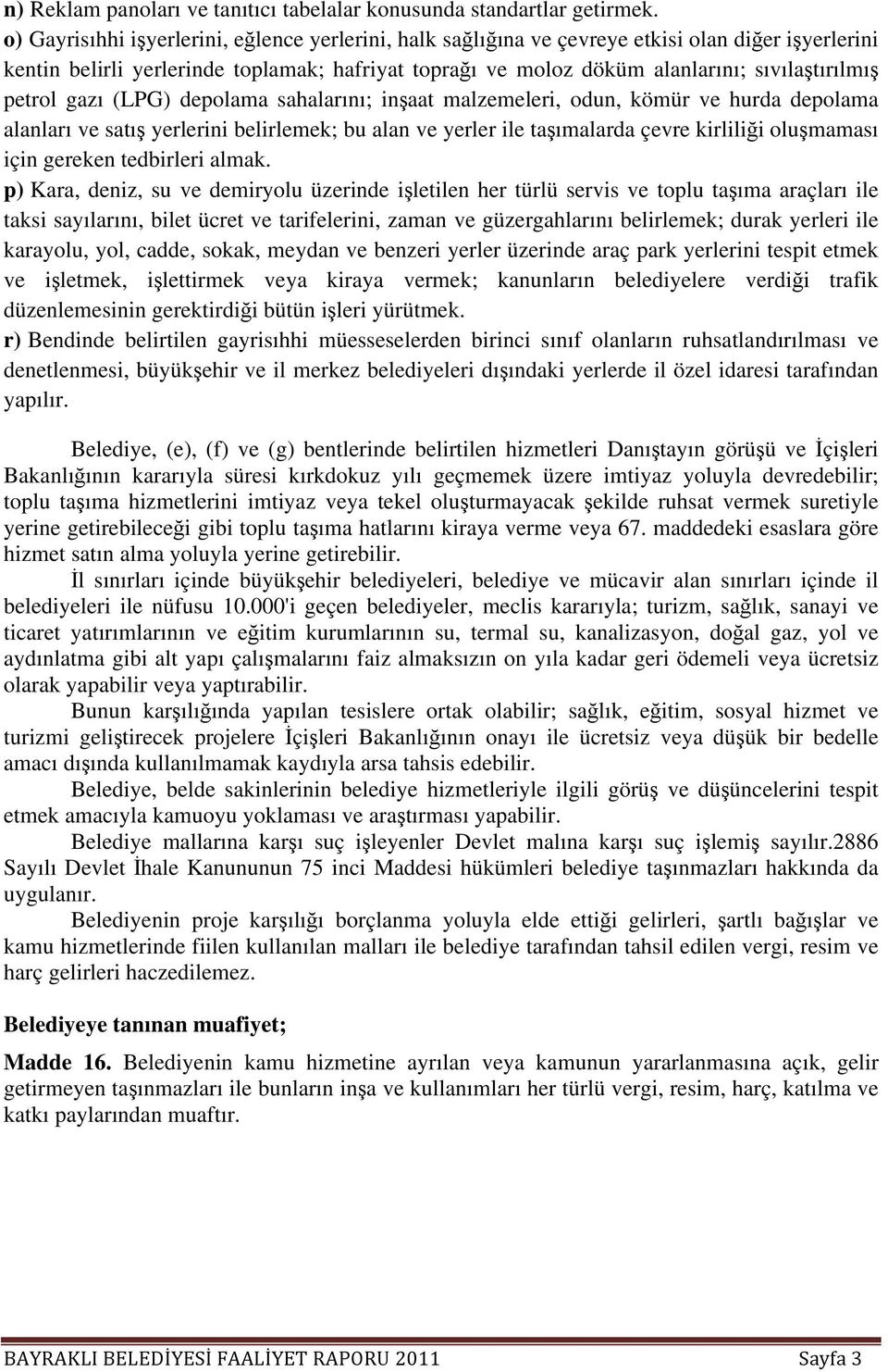 petrol gazı (LPG) depolama sahalarını; inşaat malzemeleri, odun, kömür ve hurda depolama alanları ve satış yerlerini belirlemek; bu alan ve yerler ile taşımalarda çevre kirliliği oluşmaması için