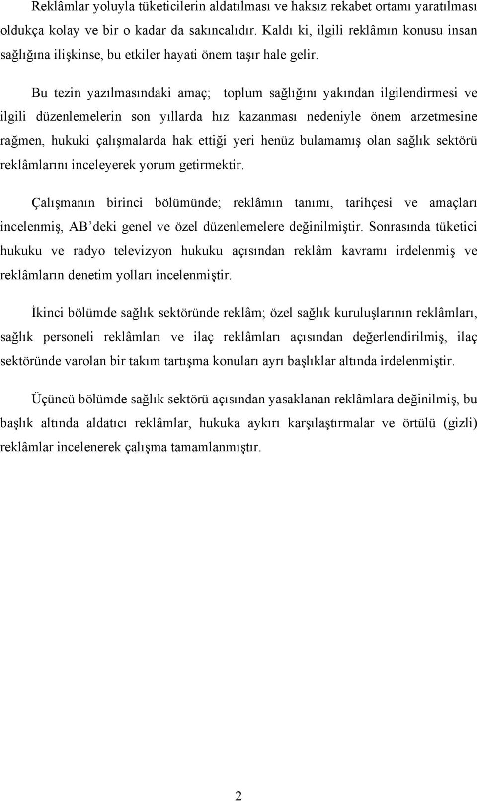 Bu tezin yazılmasındaki amaç; toplum sağlığını yakından ilgilendirmesi ve ilgili düzenlemelerin son yıllarda hız kazanması nedeniyle önem arzetmesine rağmen, hukuki çalışmalarda hak ettiği yeri henüz